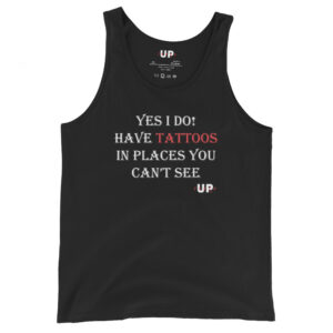 YES I DO! HAVE TATTOOS IN PLACES YOU CAN'T SEE Mens Tank