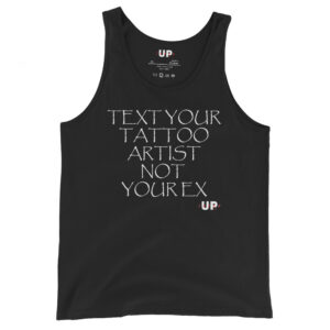 TEXT YOUR TATTOO ARTIST NOT YOUR EX Mens Tank
