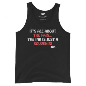IT'S ALL ABOUT THE PAIN…THE INK IS JUST A SOUVENIR! Mens Tank