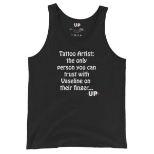 TATTOO ARTIST: THE ONLY PERSON YOU CAN TRUST WITH VASELINE ON THEIR FINGER… Mens Tank