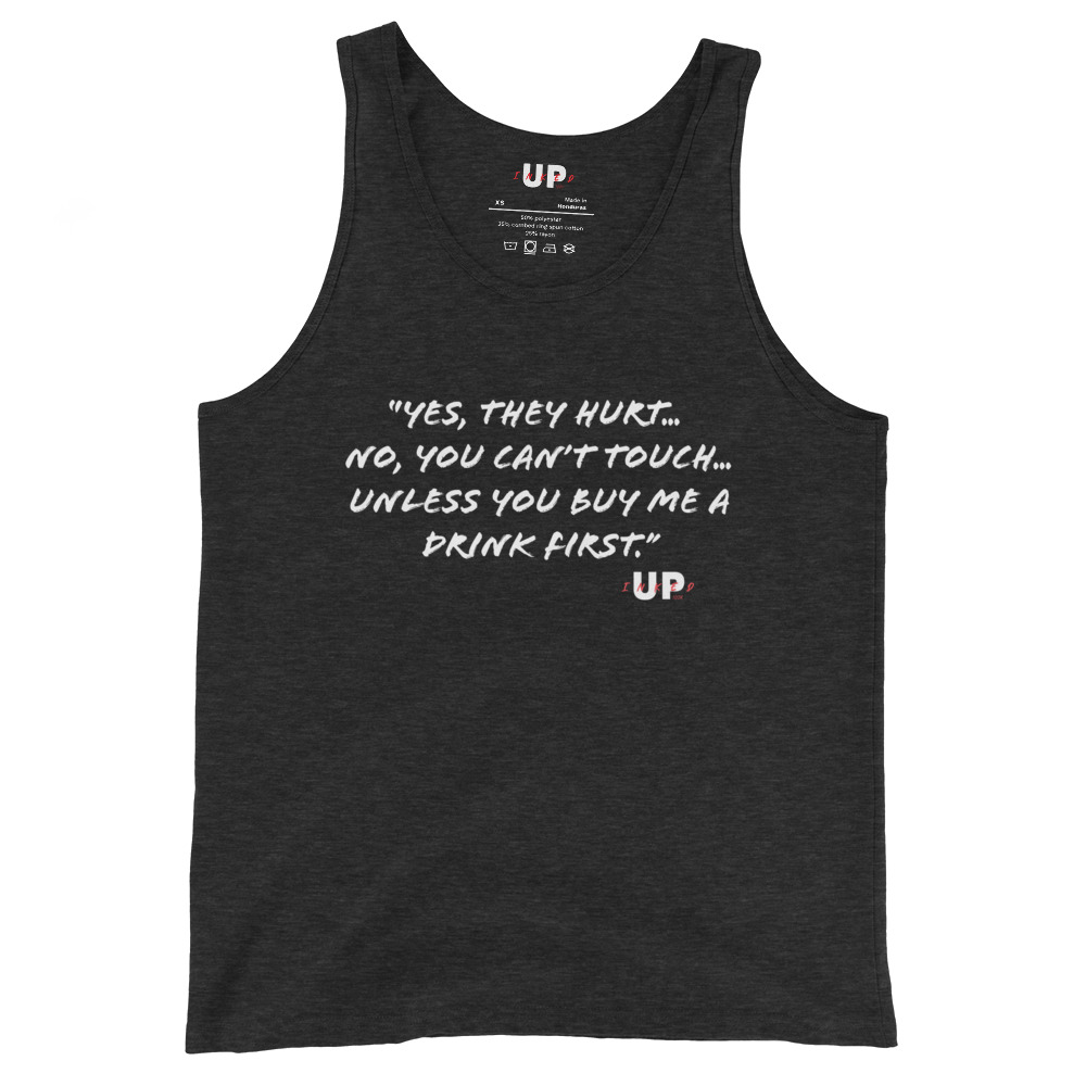 "YES, THEY HURT… NO, YOU CAN'T TOUCH… UNLESS YOU BUY ME A DRINK FIRST." Mens Tank - Image 5
