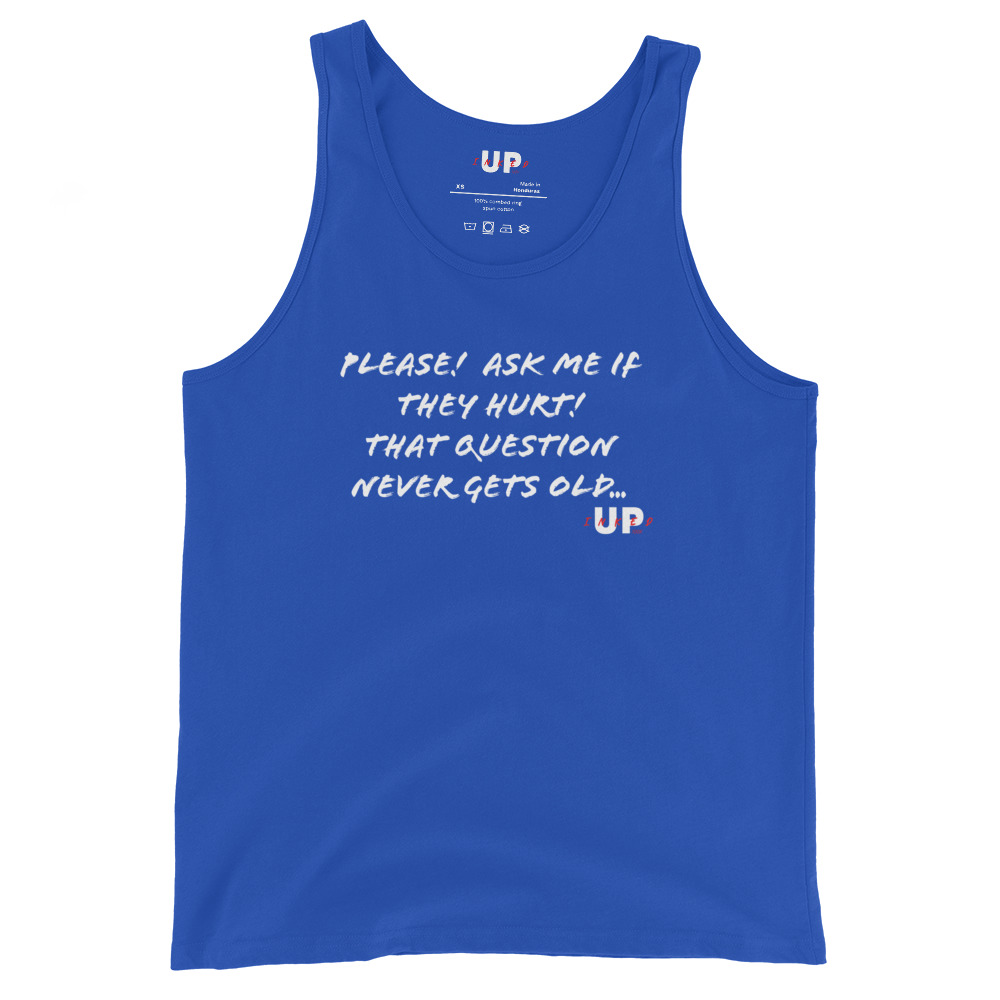 PLEASE! ASK ME IF THEY HURT! THAT QUESTION NEVER GETS OLD… Mens Tank - Image 7