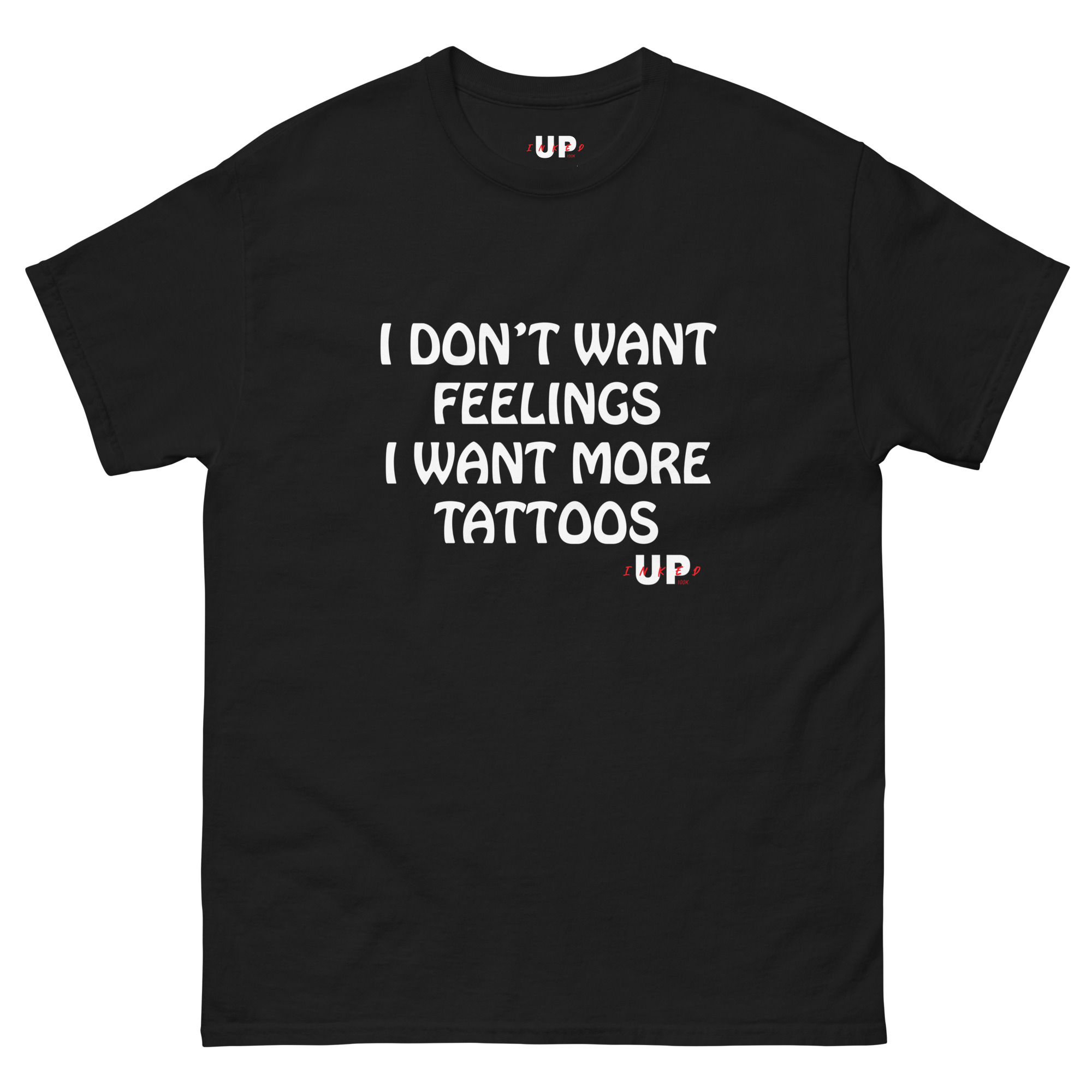 I DON'T WANT FEELINGS I WANT MORE TATTOOS Unisex T-Shirt