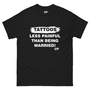 TATTOOS LESS PAINFUL THAN BEING MARRIED! Unisex T-Shirt