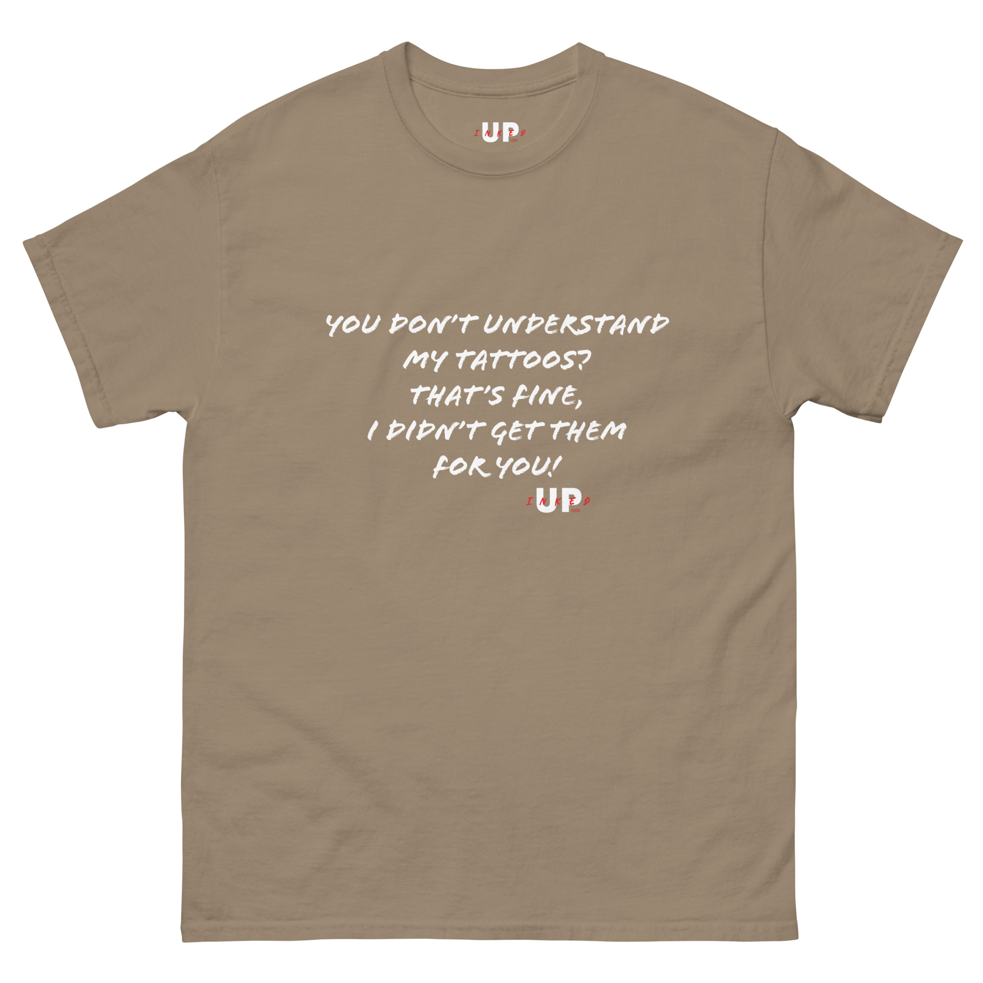 YOU DON’T UNDERSTAND MY TATTOOS? THAT'S FINE, I DIDN’T GET THEM FOR YOU! Unisex T-Shirt - Image 25