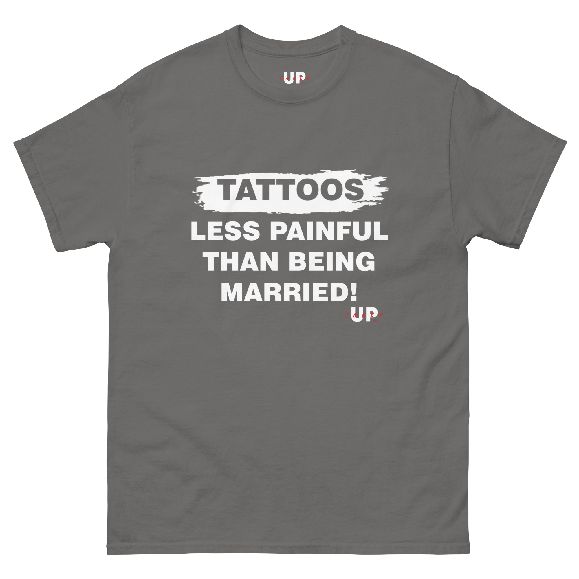 TATTOOS LESS PAINFUL THAN BEING MARRIED! Unisex T-Shirt - Image 19