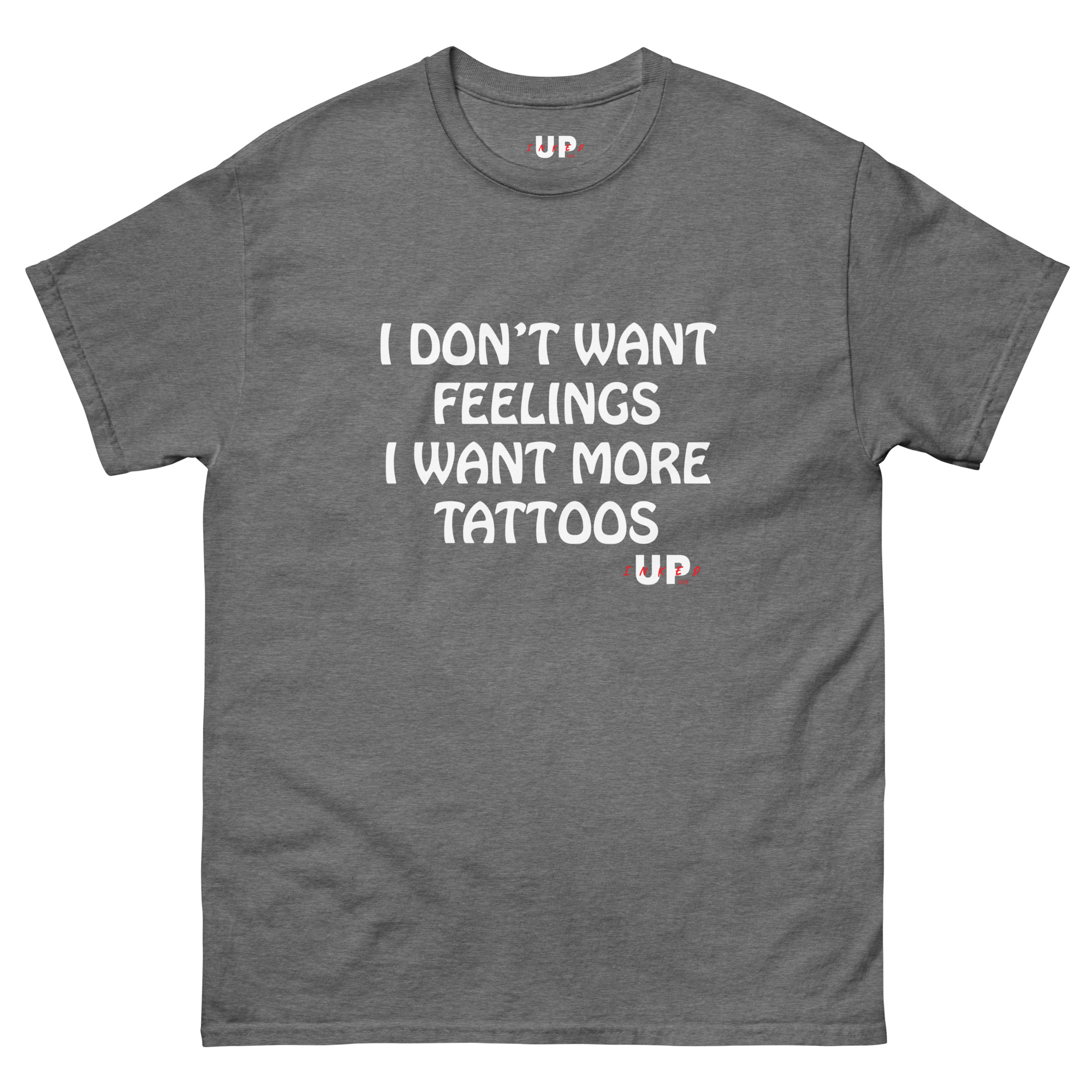 I DON'T WANT FEELINGS I WANT MORE TATTOOS Unisex T-Shirt - Image 25