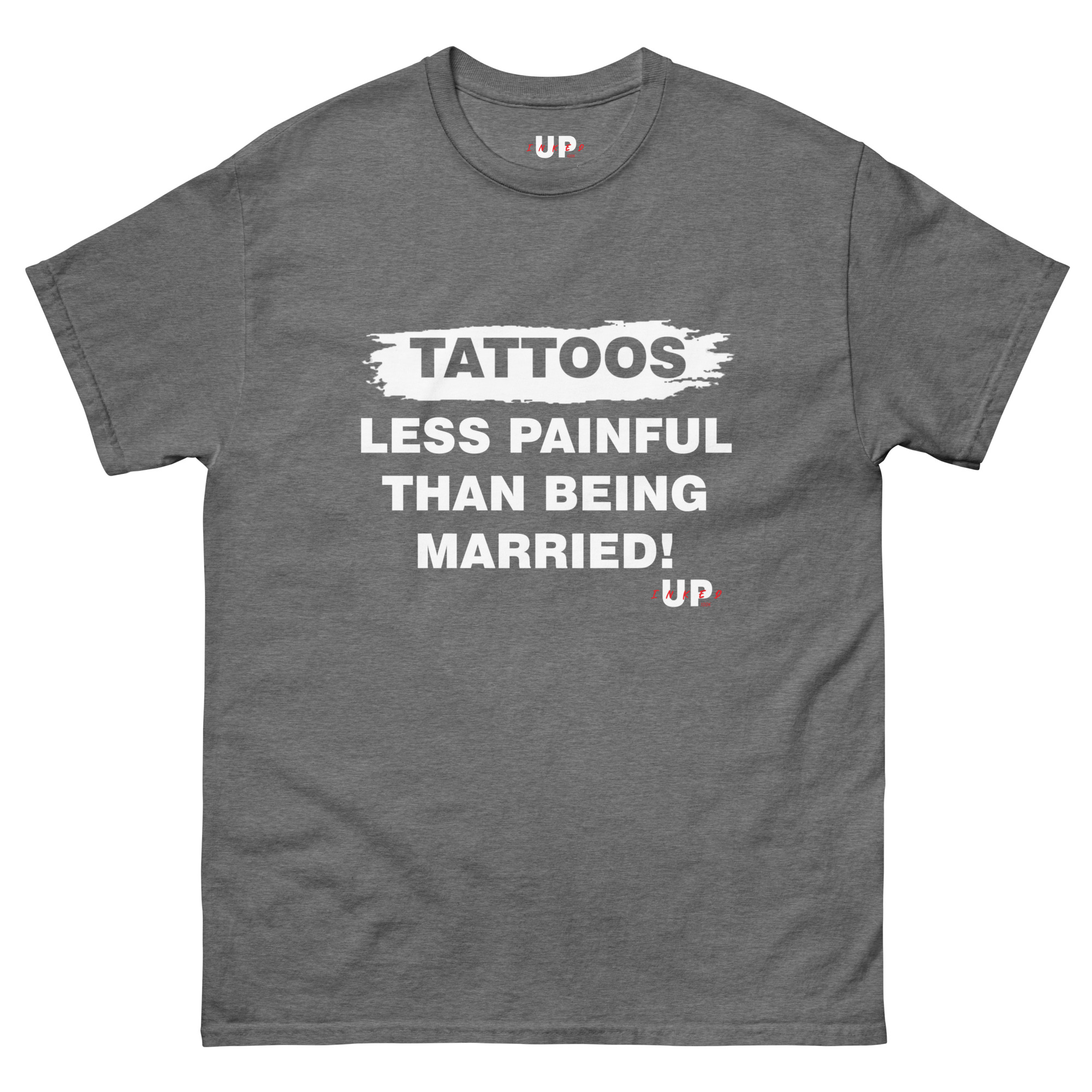 TATTOOS LESS PAINFUL THAN BEING MARRIED! Unisex T-Shirt - Image 25