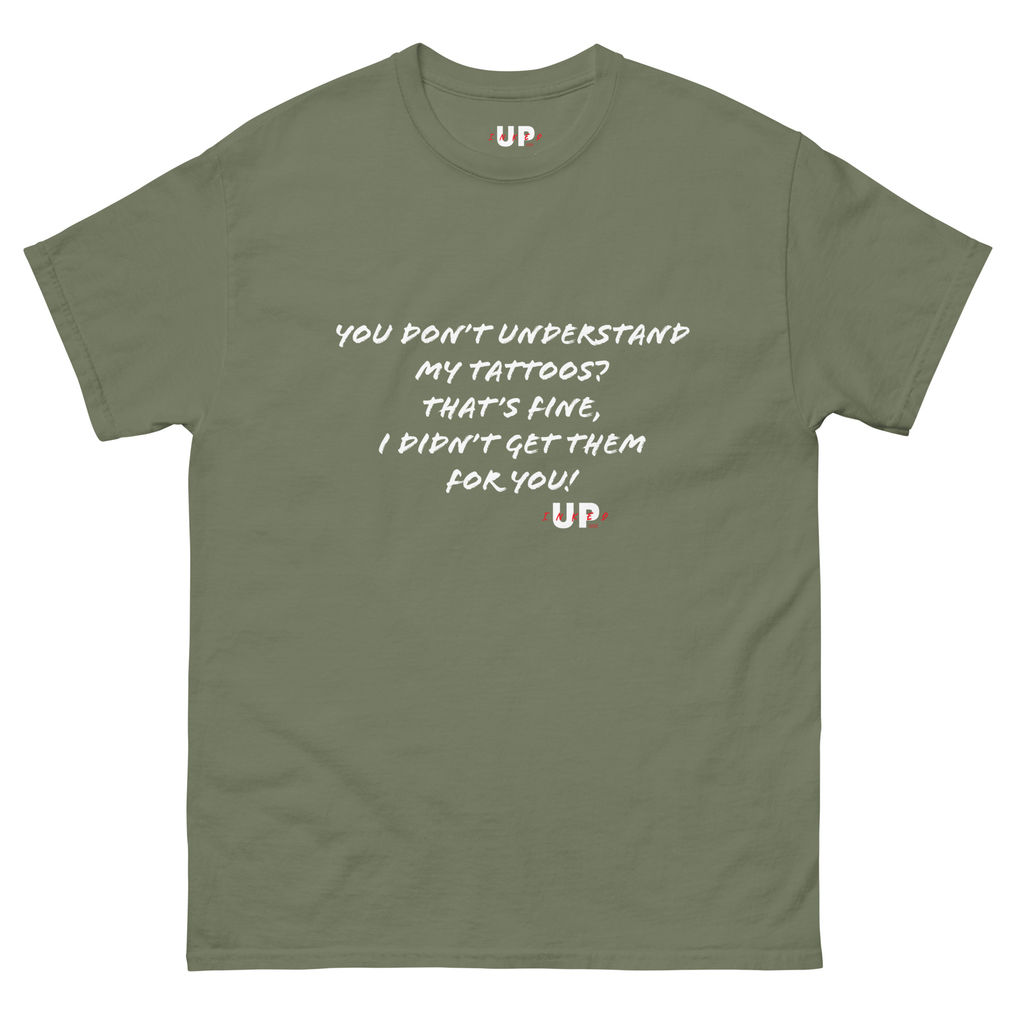 YOU DON’T UNDERSTAND MY TATTOOS? THAT'S FINE, I DIDN’T GET THEM FOR YOU! Unisex T-Shirt - Image 19