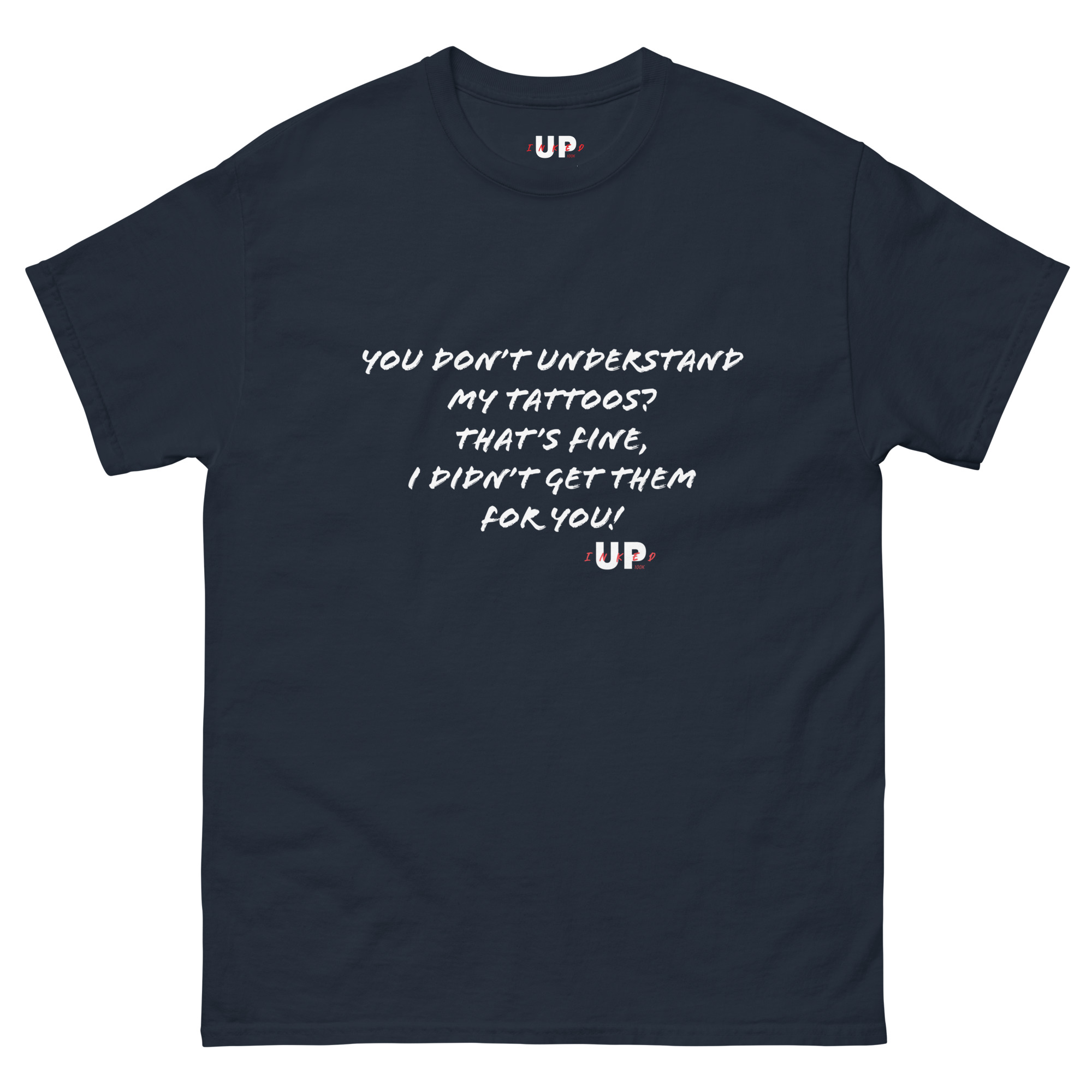 YOU DON’T UNDERSTAND MY TATTOOS? THAT'S FINE, I DIDN’T GET THEM FOR YOU! Unisex T-Shirt - Image 3