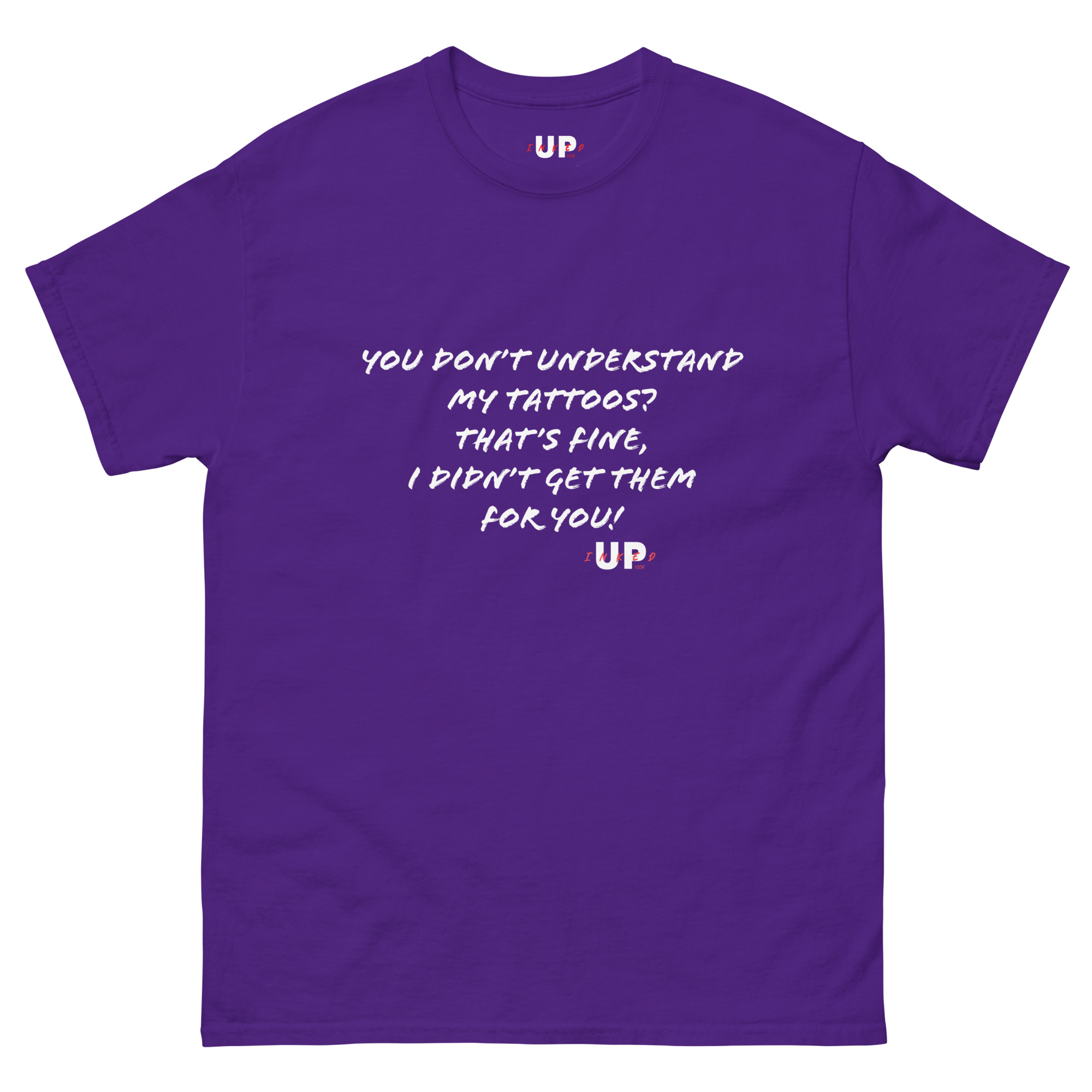 YOU DON’T UNDERSTAND MY TATTOOS? THAT'S FINE, I DIDN’T GET THEM FOR YOU! Unisex T-Shirt - Image 5