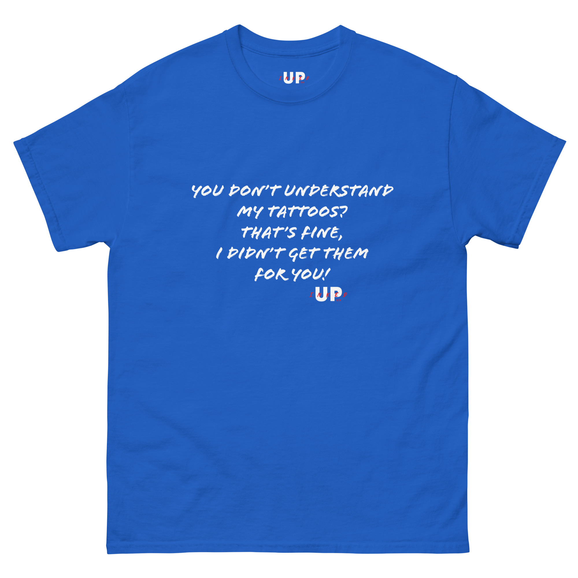 YOU DON’T UNDERSTAND MY TATTOOS? THAT'S FINE, I DIDN’T GET THEM FOR YOU! Unisex T-Shirt - Image 11