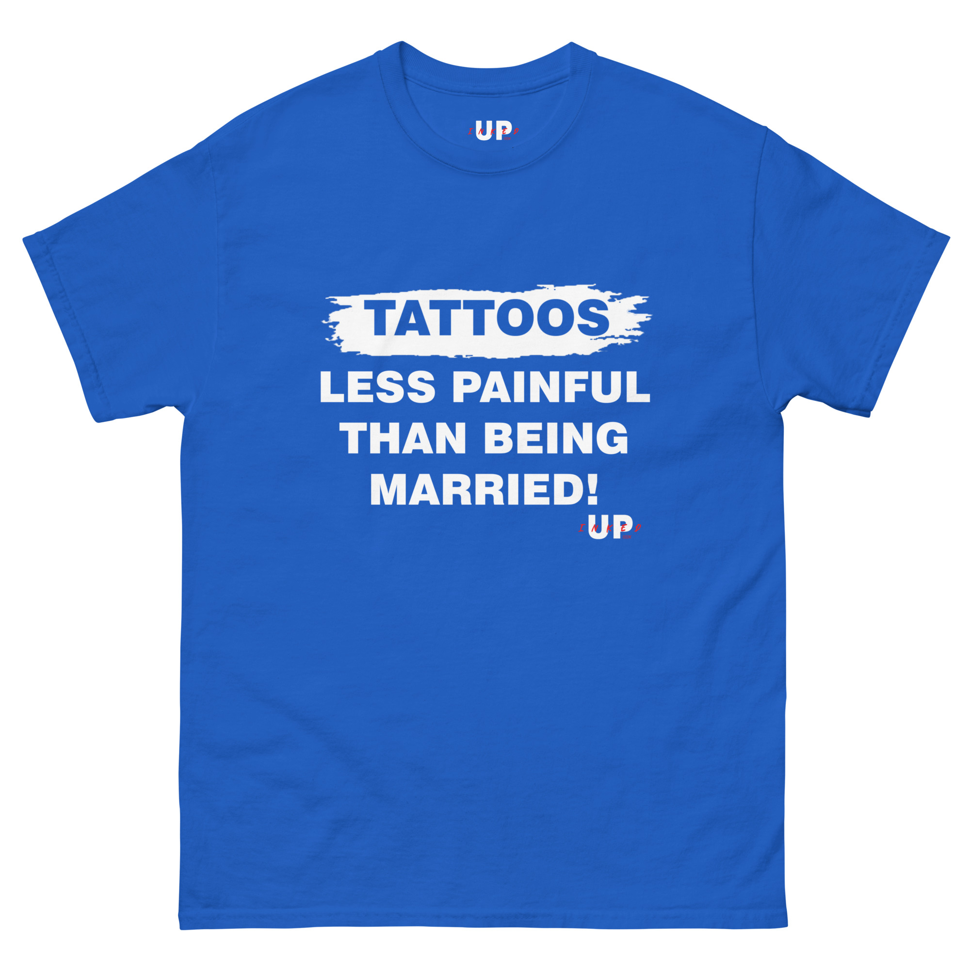 TATTOOS LESS PAINFUL THAN BEING MARRIED! Unisex T-Shirt - Image 11