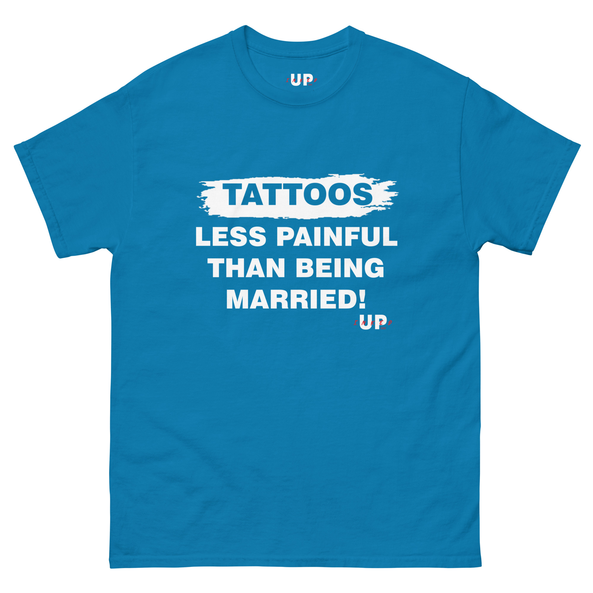 TATTOOS LESS PAINFUL THAN BEING MARRIED! Unisex T-Shirt - Image 17