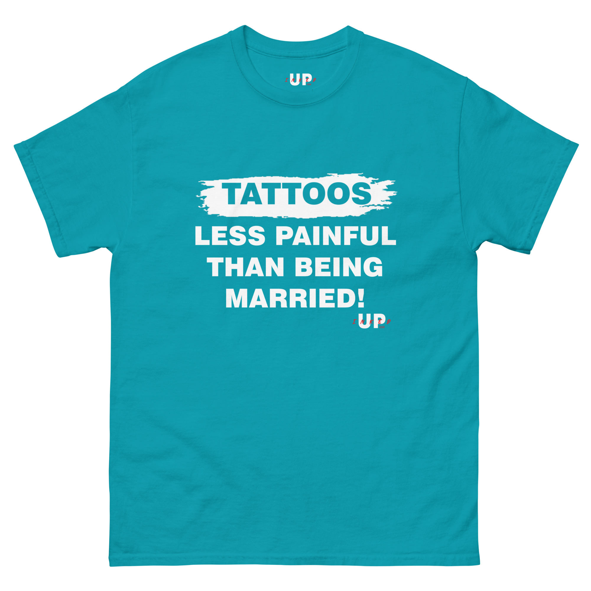 TATTOOS LESS PAINFUL THAN BEING MARRIED! Unisex T-Shirt - Image 23