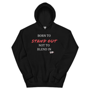 BORN TO STAND OUT NOT TO BLEND IN Unisex Hoodie