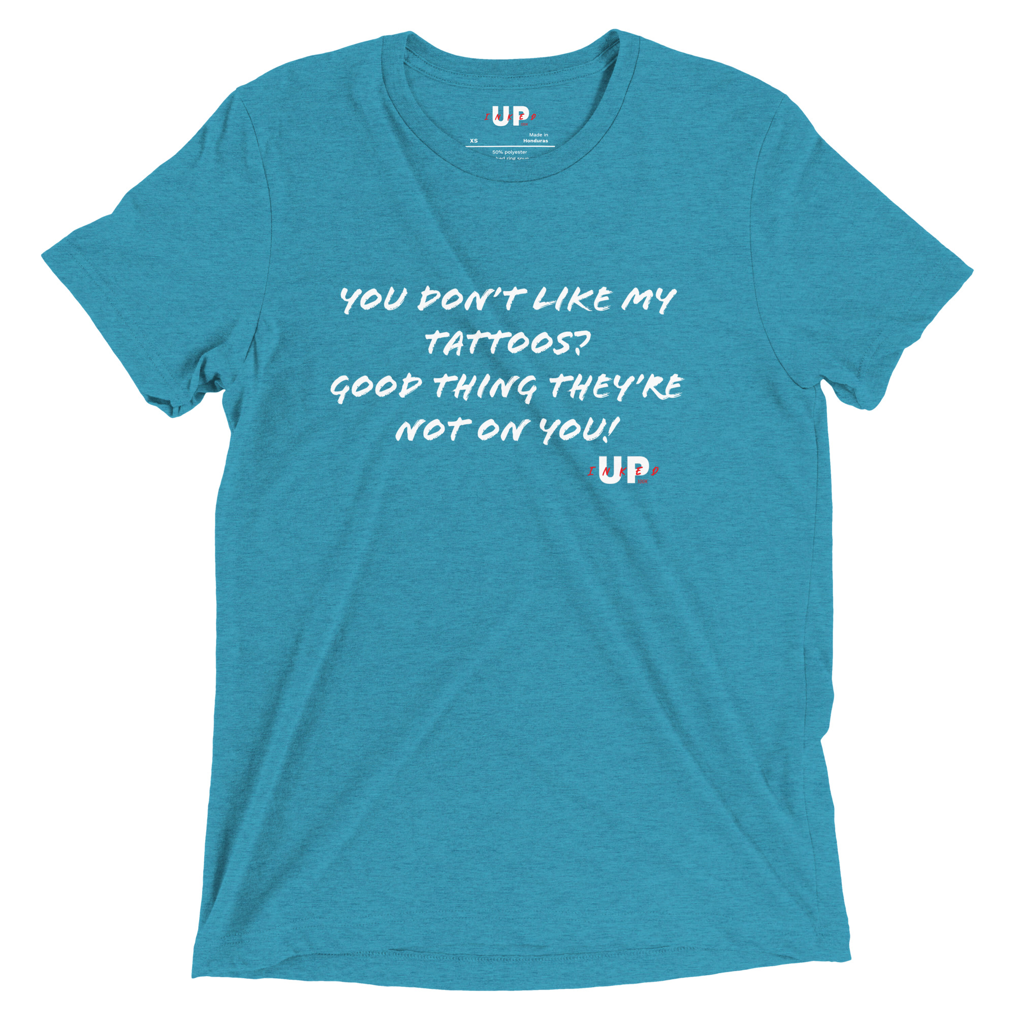 YOU DON'T LIKE MY TATTOOS? GOOD THING THEY'RE NOT ON YOU! Mens Tri-Blend T-Shirt - Image 17