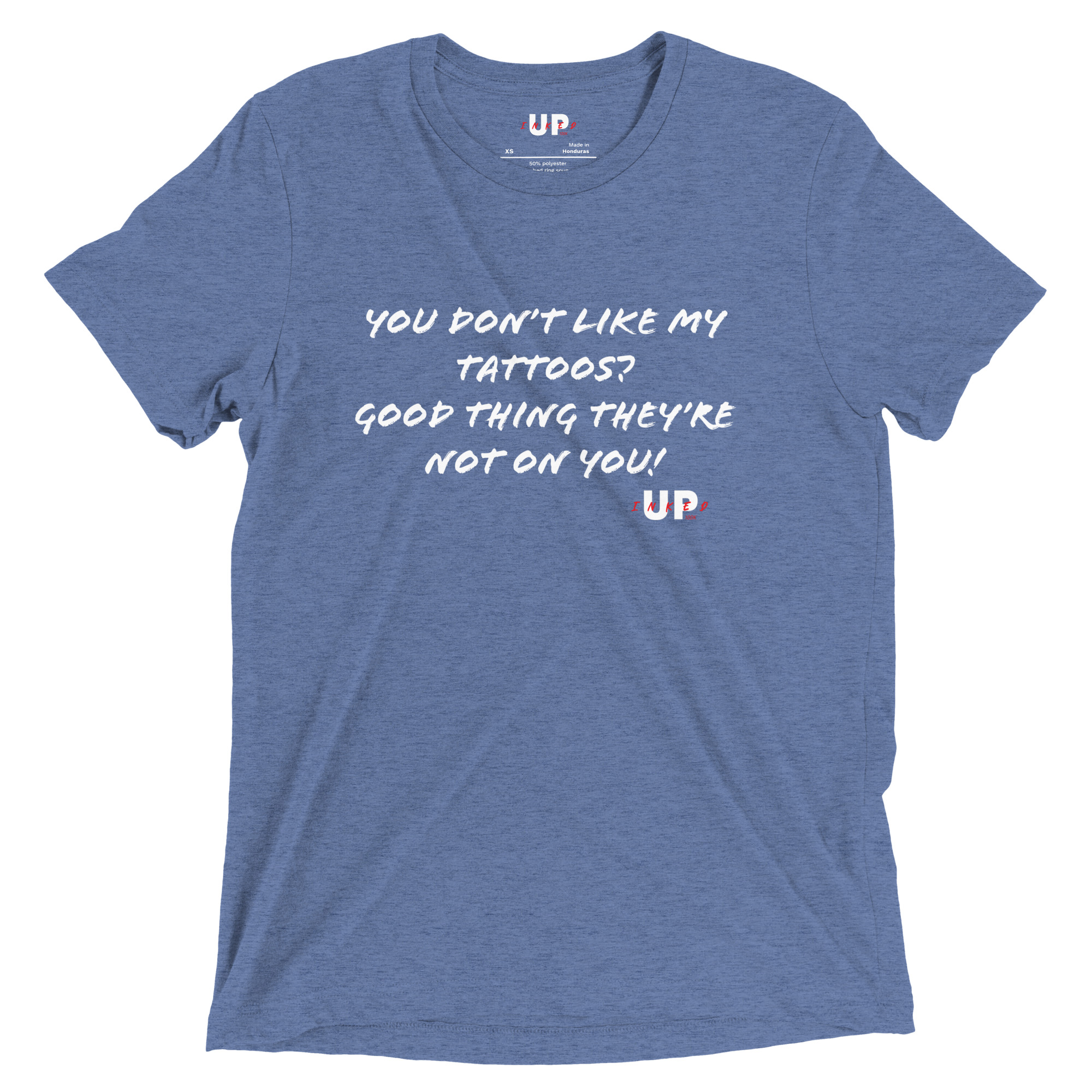 YOU DON'T LIKE MY TATTOOS? GOOD THING THEY'RE NOT ON YOU! Mens Tri-Blend T-Shirt - Image 15