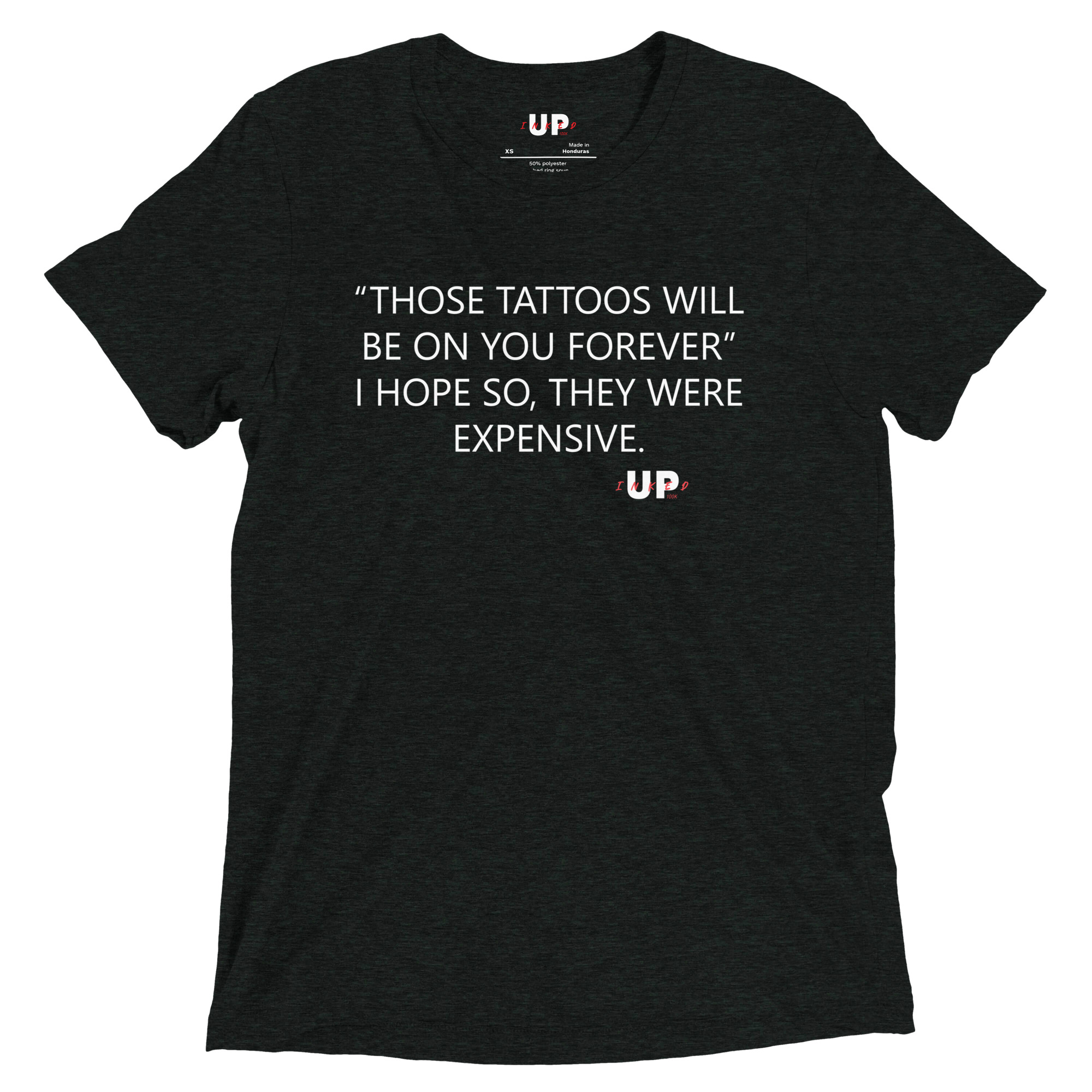 "THOSE TATTOOS WILL BE ON YOU FOREVER" I HOPE SO, THEY WERE EXPENSIVE. Mens Tri-Blend T-Shirt - Image 3