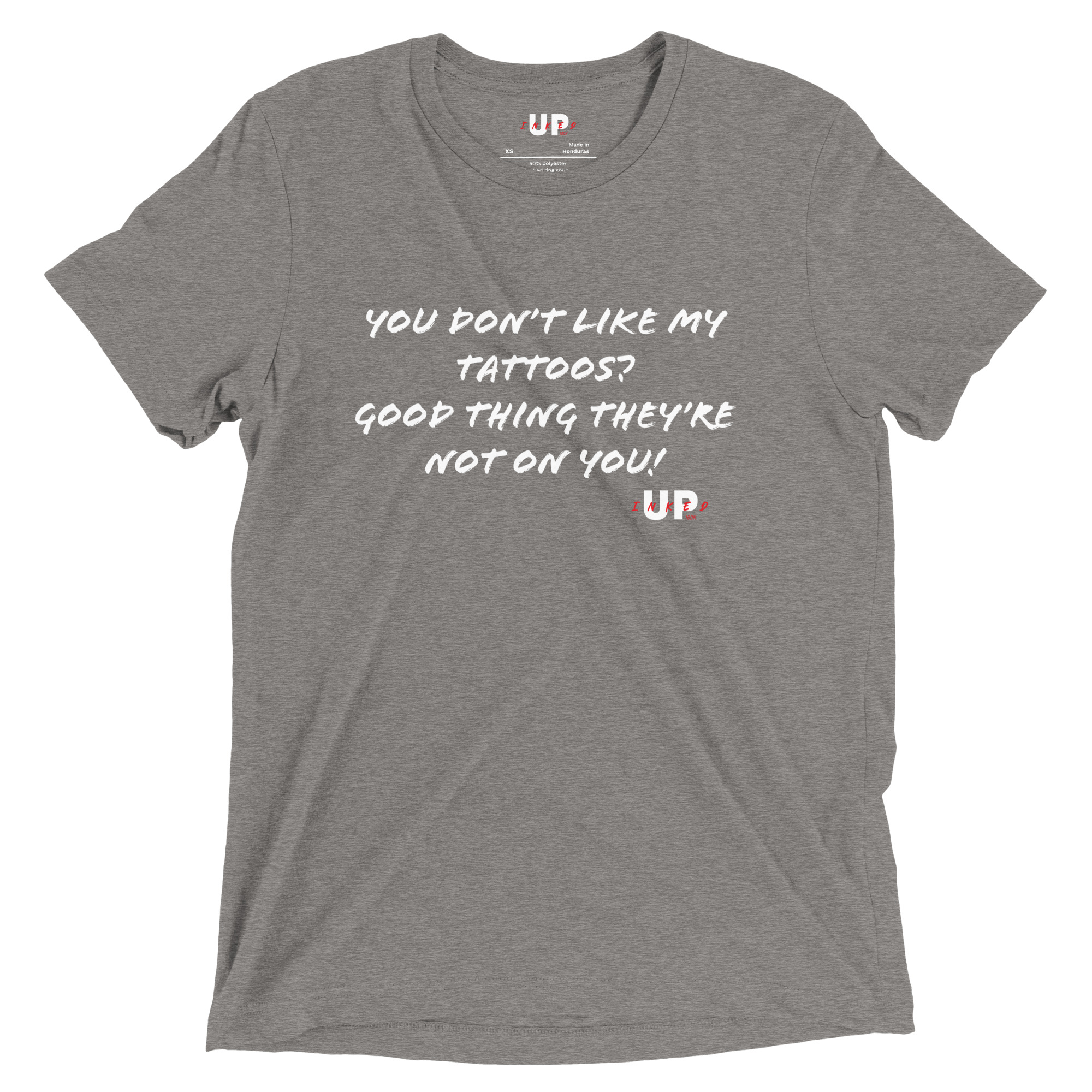 YOU DON'T LIKE MY TATTOOS? GOOD THING THEY'RE NOT ON YOU! Mens Tri-Blend T-Shirt - Image 19