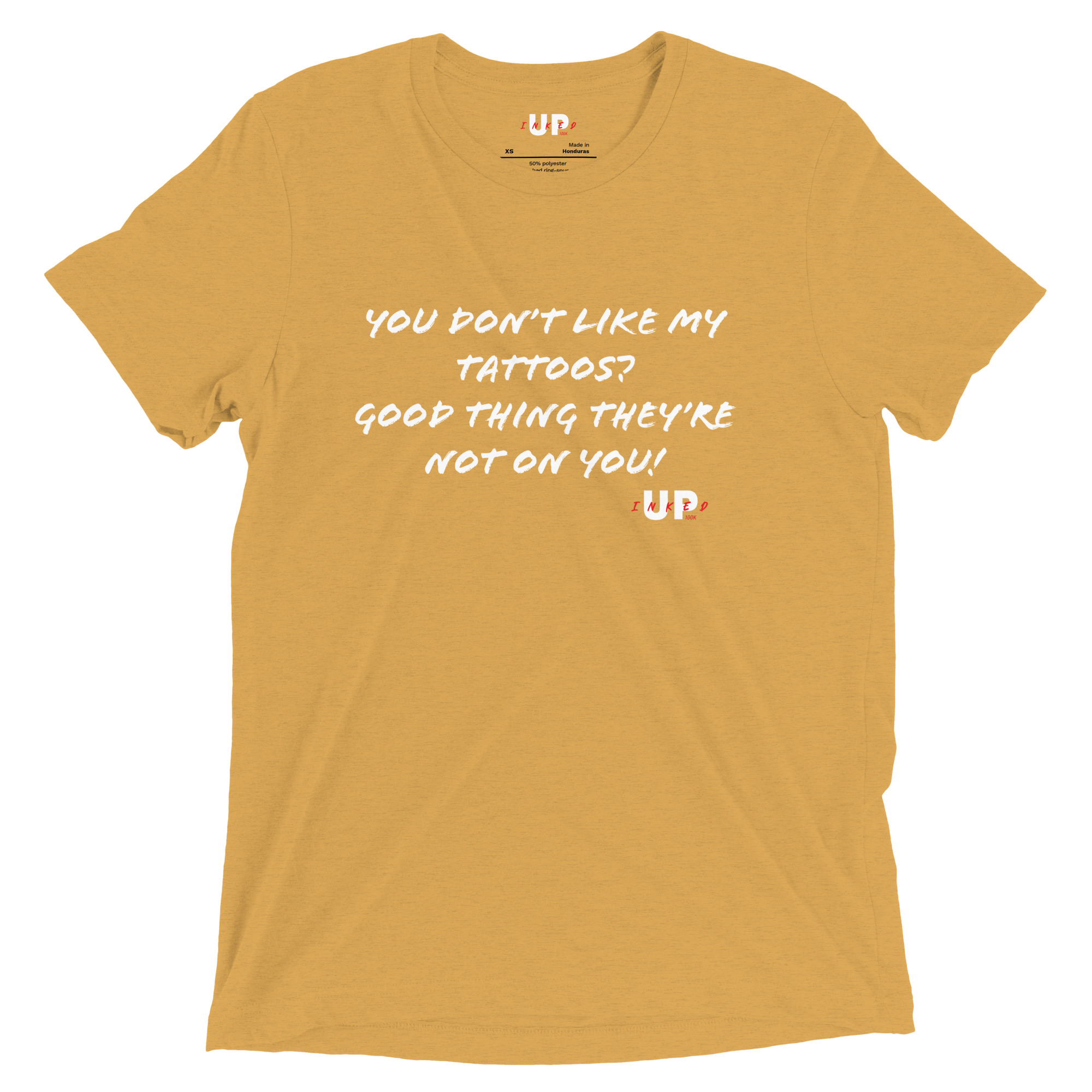 YOU DON'T LIKE MY TATTOOS? GOOD THING THEY'RE NOT ON YOU! Mens Tri-Blend T-Shirt - Image 23