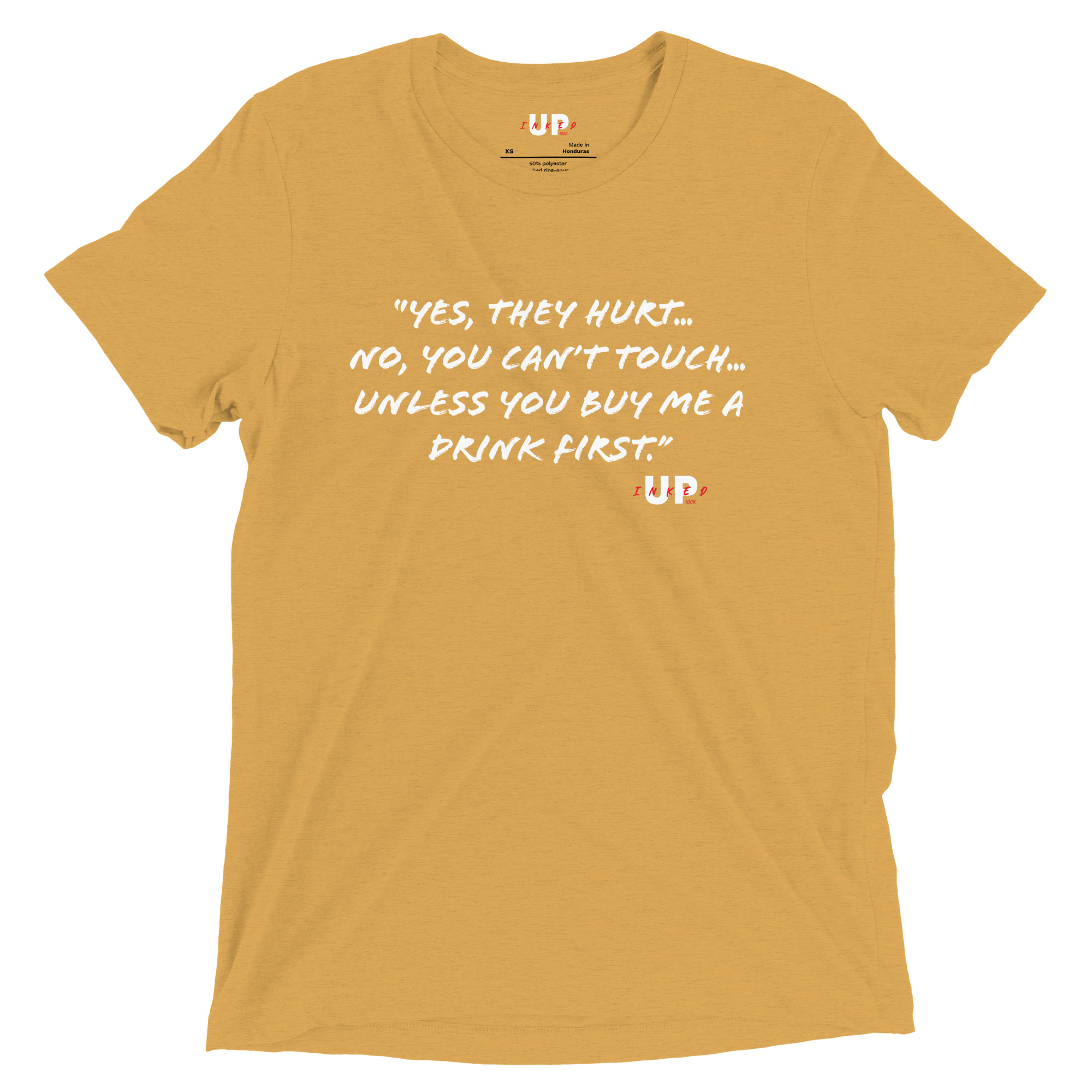 "YES, THEY HURT… NO, YOU CAN'T TOUCH… UNLESS YOU BUY ME A DRINK FIRST." Mens Tri-Blend T-Shirt - Image 23