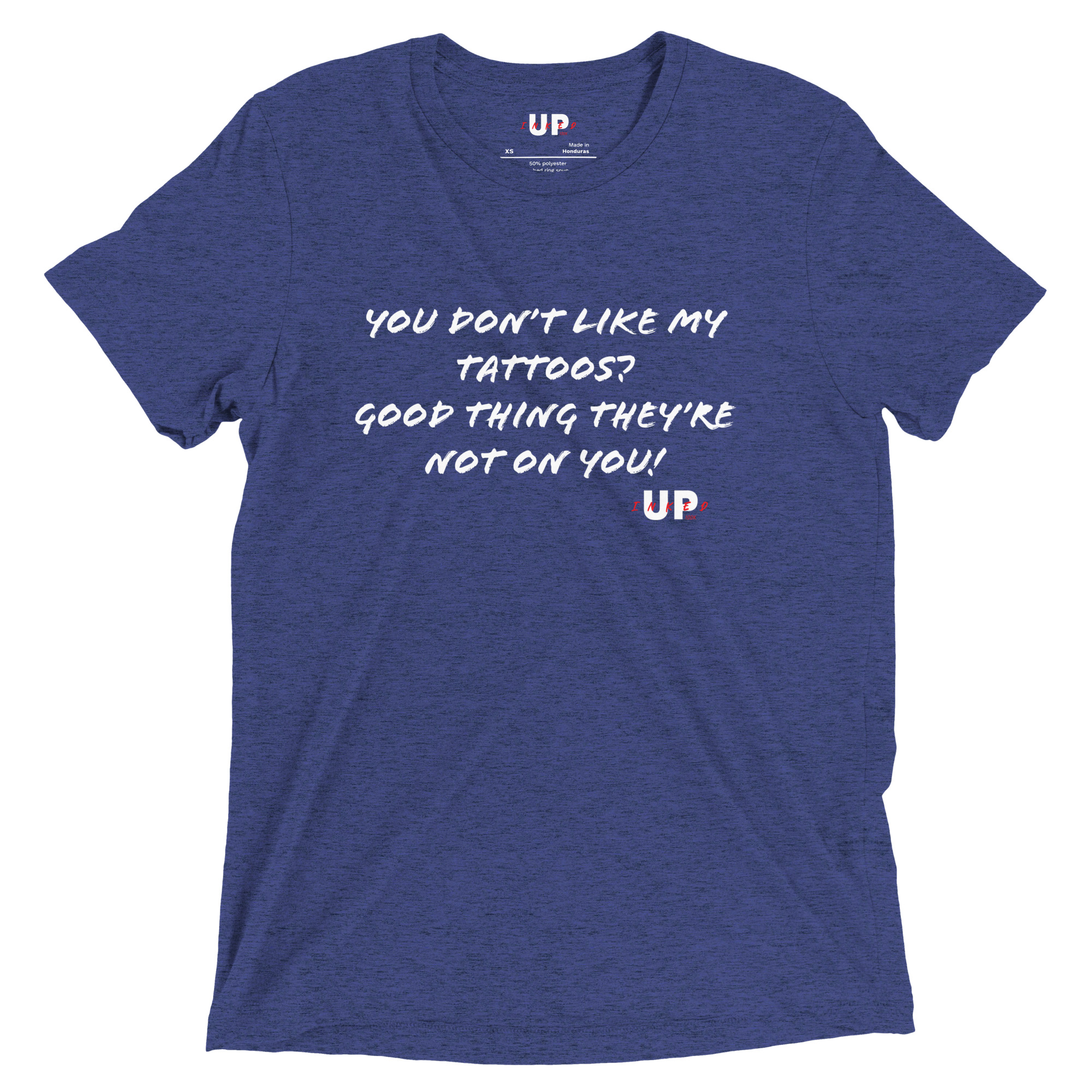 YOU DON'T LIKE MY TATTOOS? GOOD THING THEY'RE NOT ON YOU! Mens Tri-Blend T-Shirt - Image 11
