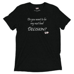 DO YOU WANT TO BE MY NEXT BAD DECISION? Mens Tri-Blend T-Shirt