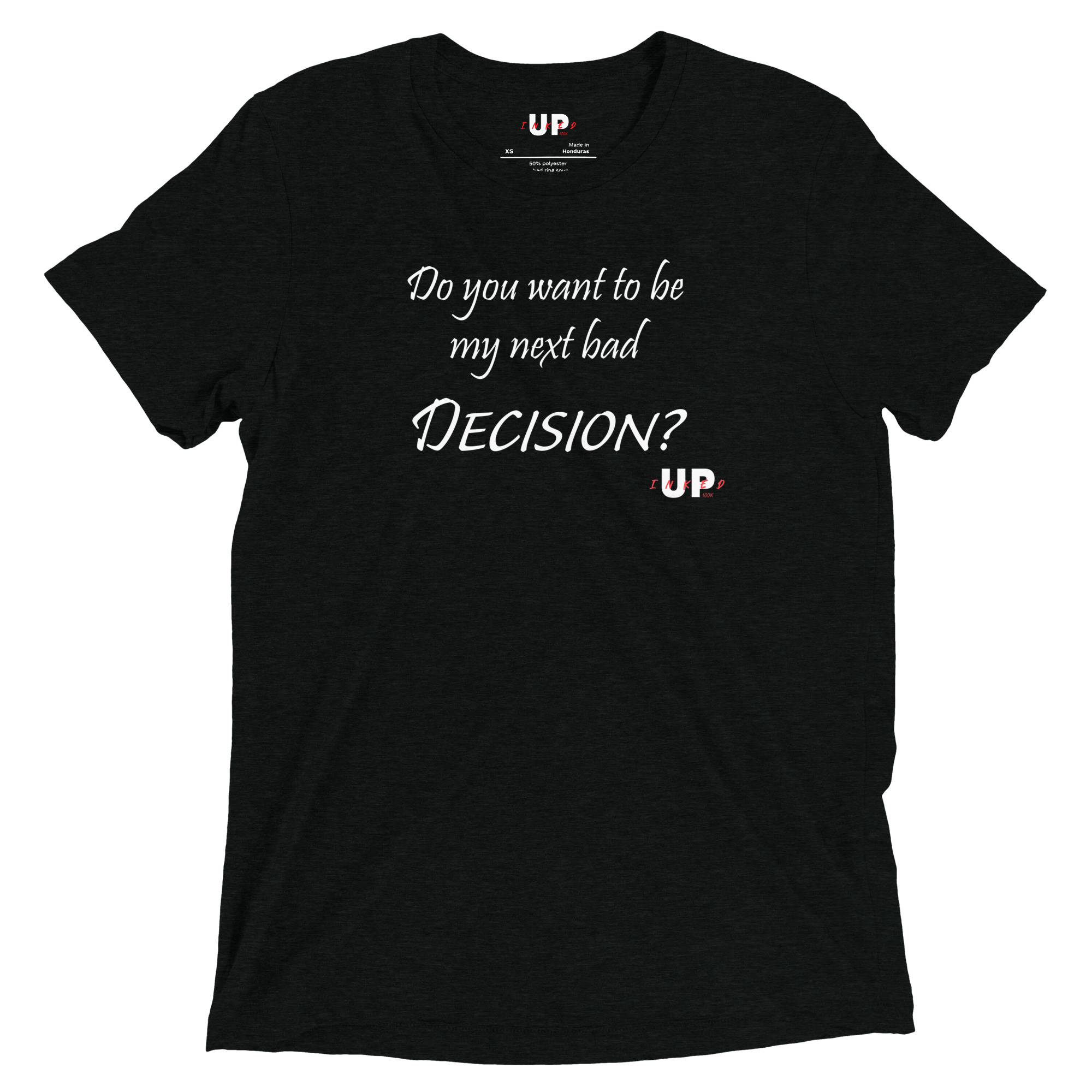 DO YOU WANT TO BE MY NEXT BAD DECISION? Mens Tri-Blend T-Shirt