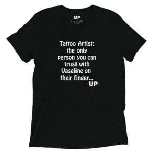 TATTOO ARTIST: THE ONLY PERSON YOU CAN TRUST WITH VASELINE ON THEIR FINGER… Mens Tri-Blend T-Shirt