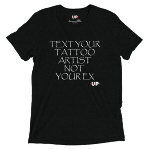 TEXT YOUR TATTOO ARTIST NOT YOUR EX Mens Tri-Blend T-Shirt