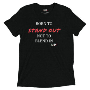 BORN TO STAND OUT NOT TO BLEND IN Mens Tri-Blend T-Shirt