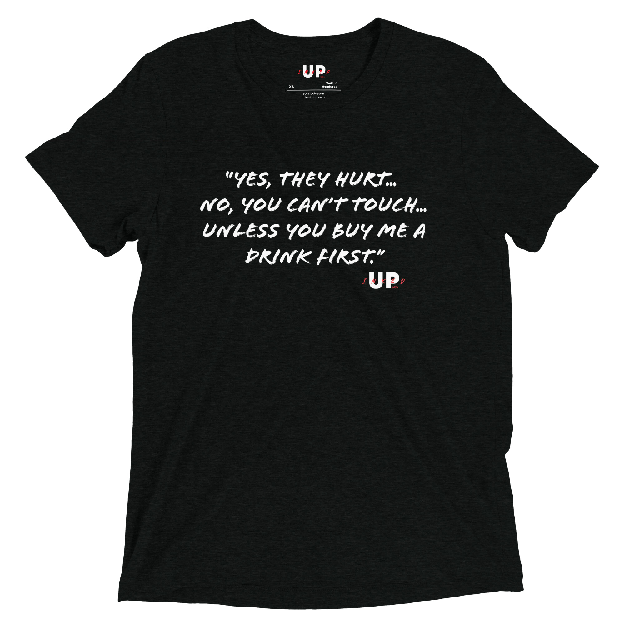 "YES, THEY HURT… NO, YOU CAN'T TOUCH… UNLESS YOU BUY ME A DRINK FIRST." Mens Tri-Blend T-Shirt
