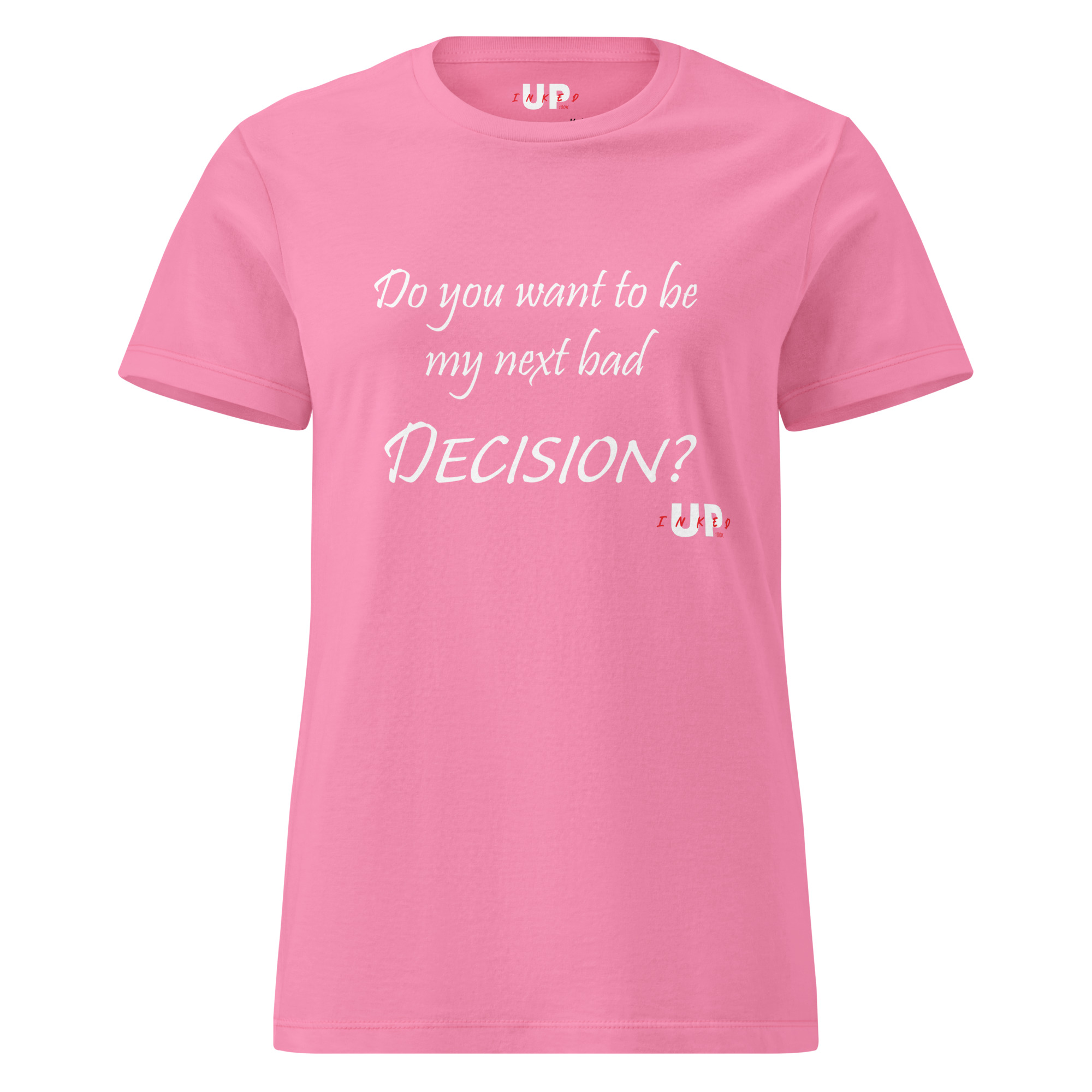 DO YOU WANT TO BE MY NEXT BAD DECISION? Womens T-Shirt - Image 29