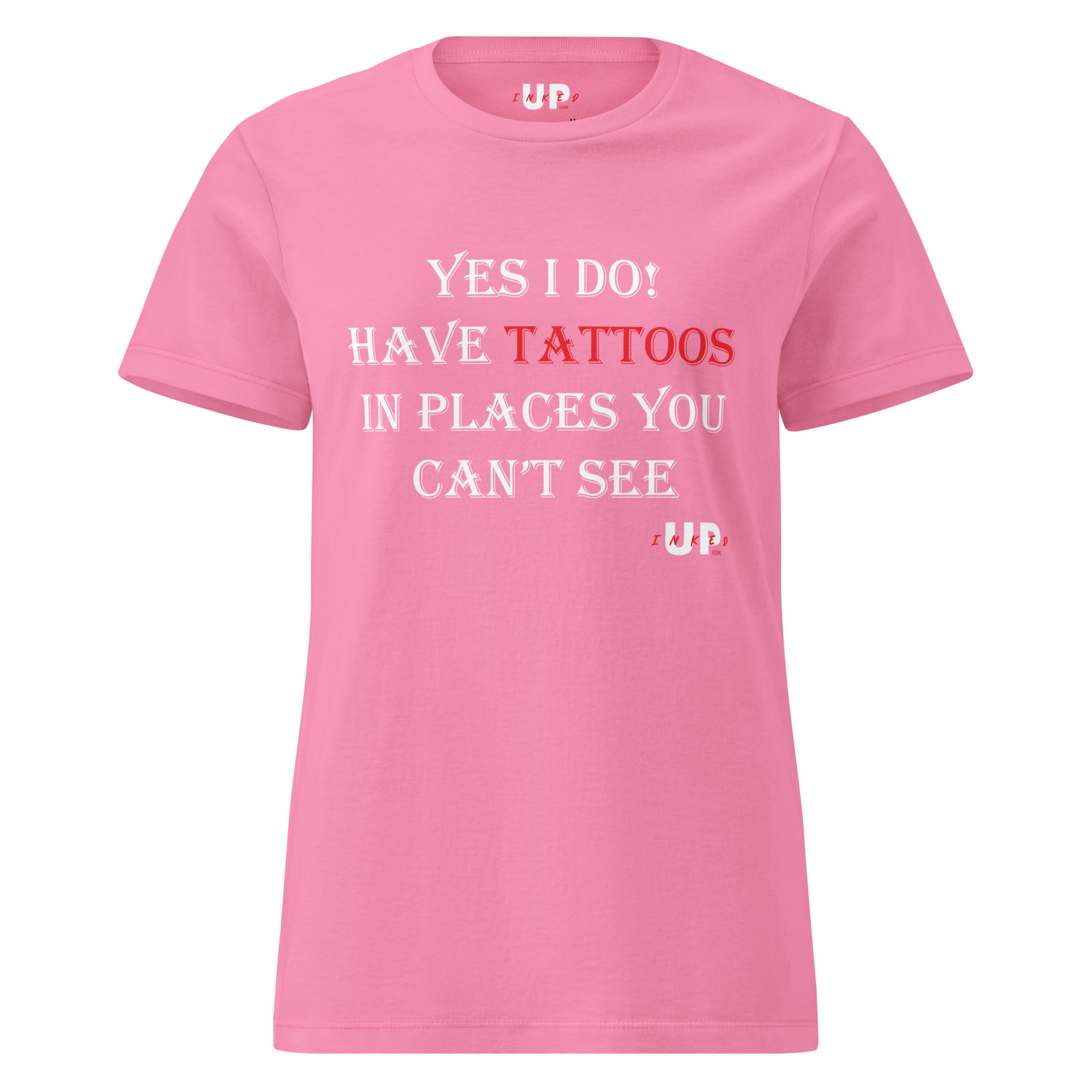 YES I DO! HAVE TATTOOS IN PLACES YOU CAN'T SEE Womens T-Shirt - Image 29