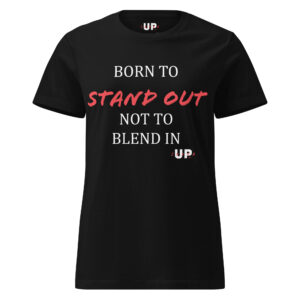 BORN TO STAND OUT NOT TO BLEND IN Womens T-Shirt