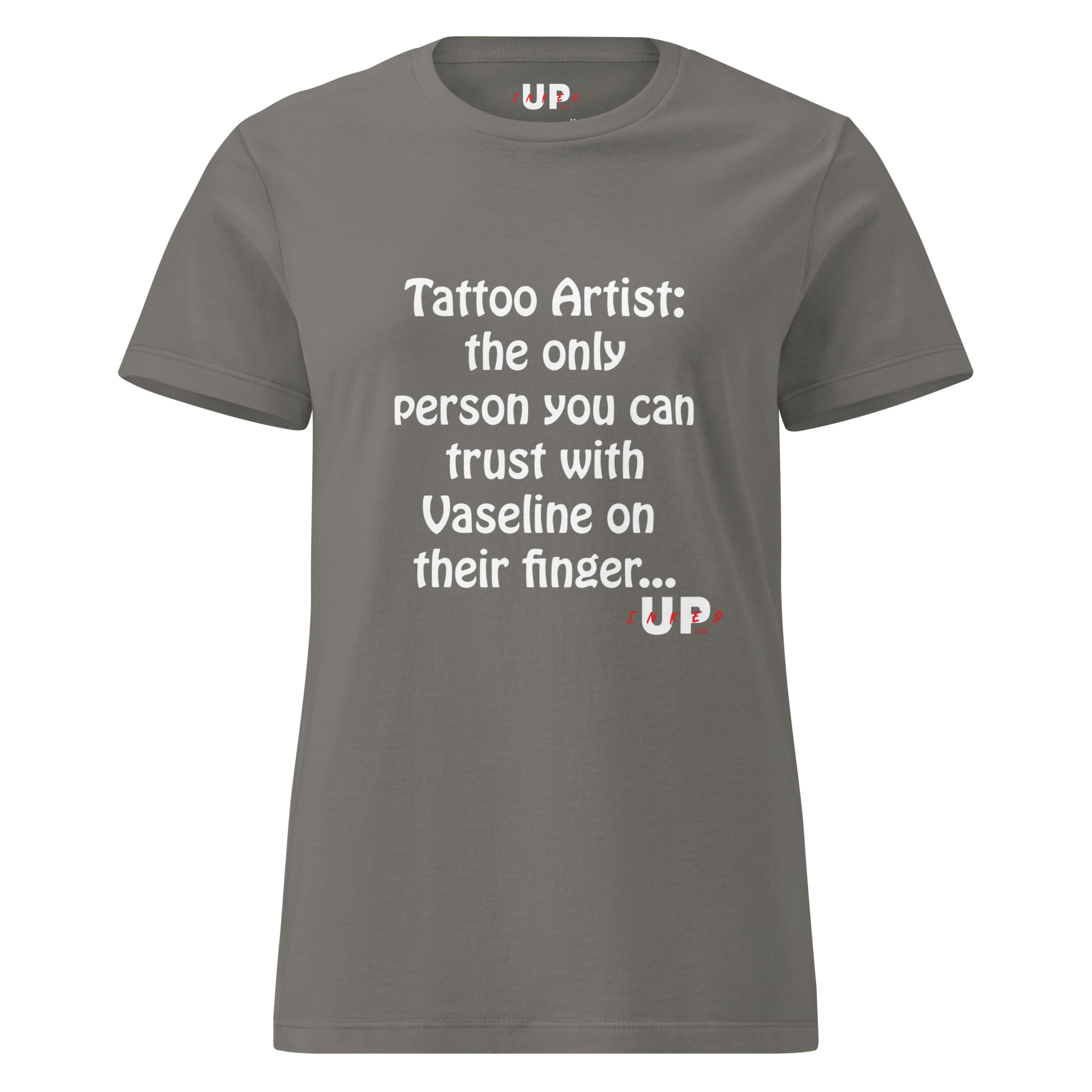 TATTOO ARTIST: THE ONLY PERSON YOU CAN TRUST WITH VASELINE ON THEIR FINGER… Womens T-Shirt - Image 21