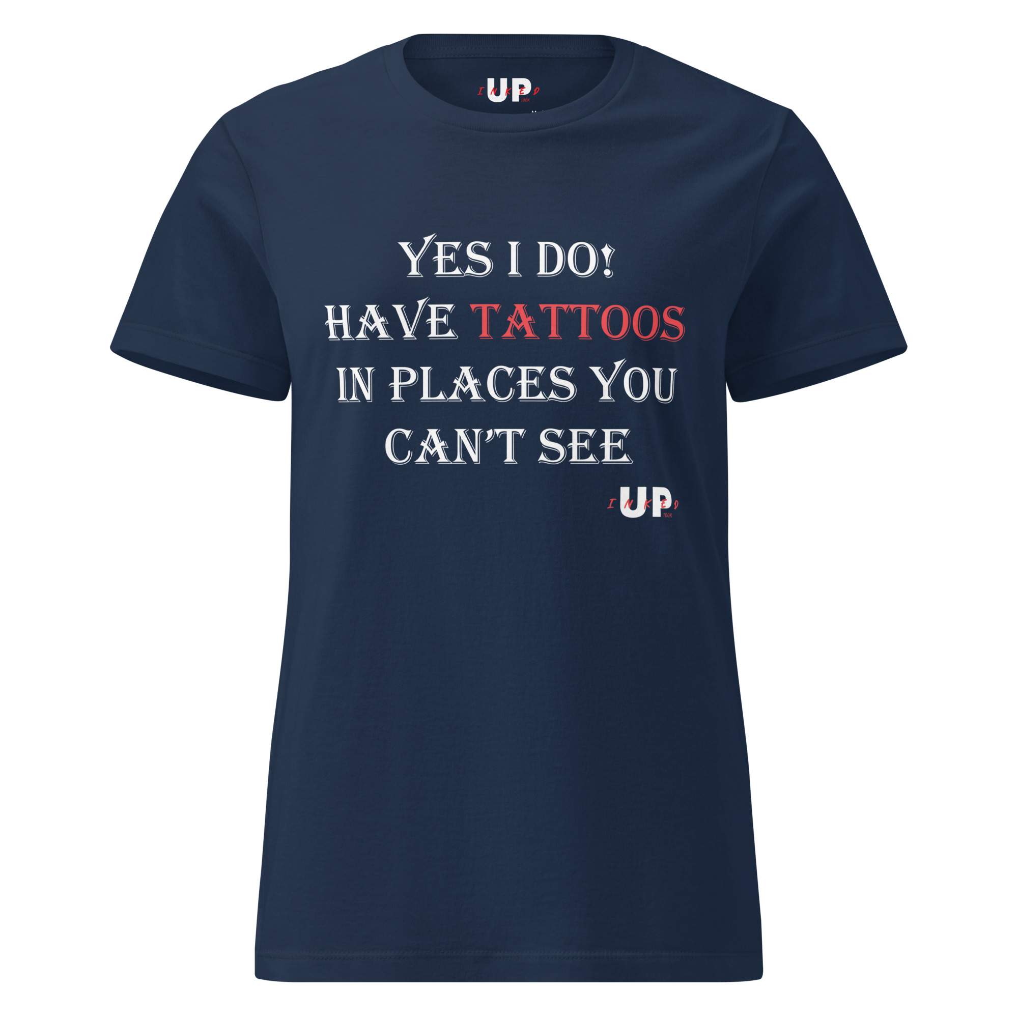 YES I DO! HAVE TATTOOS IN PLACES YOU CAN'T SEE Womens T-Shirt - Image 5