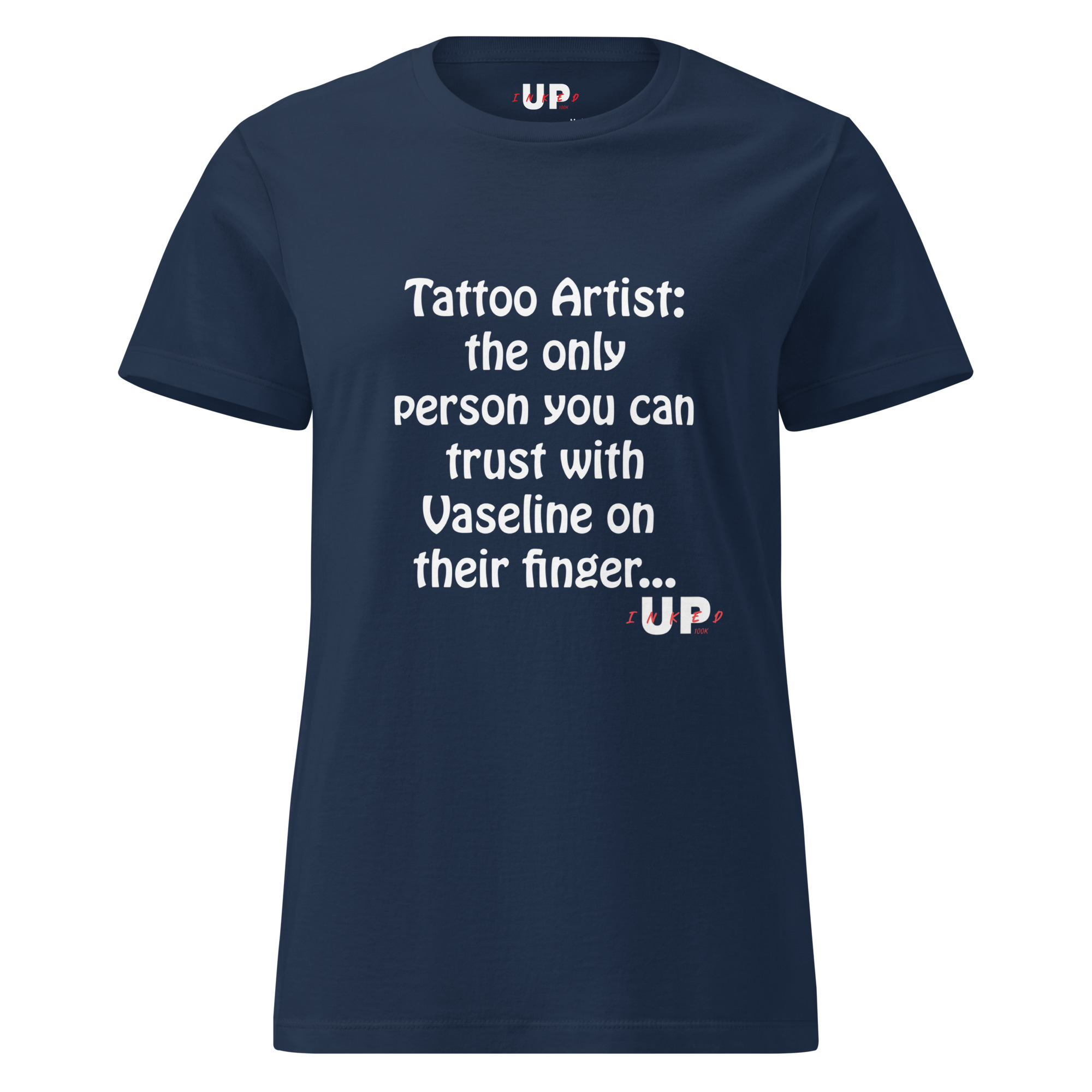 TATTOO ARTIST: THE ONLY PERSON YOU CAN TRUST WITH VASELINE ON THEIR FINGER… Womens T-Shirt - Image 5
