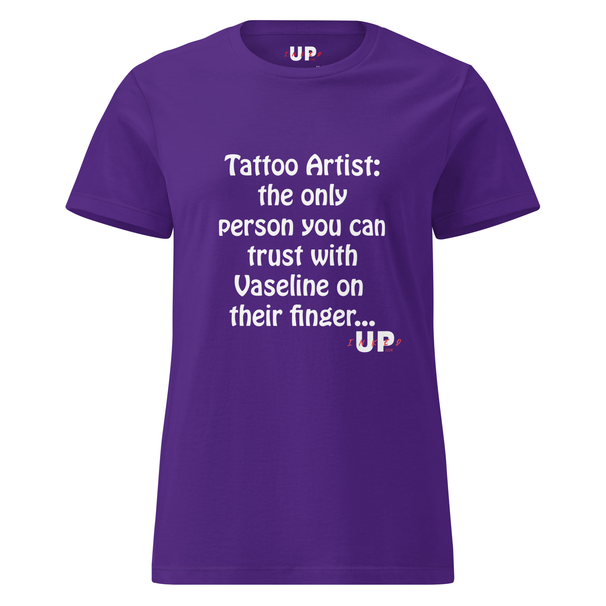 TATTOO ARTIST: THE ONLY PERSON YOU CAN TRUST WITH VASELINE ON THEIR FINGER… Womens T-Shirt - Image 9