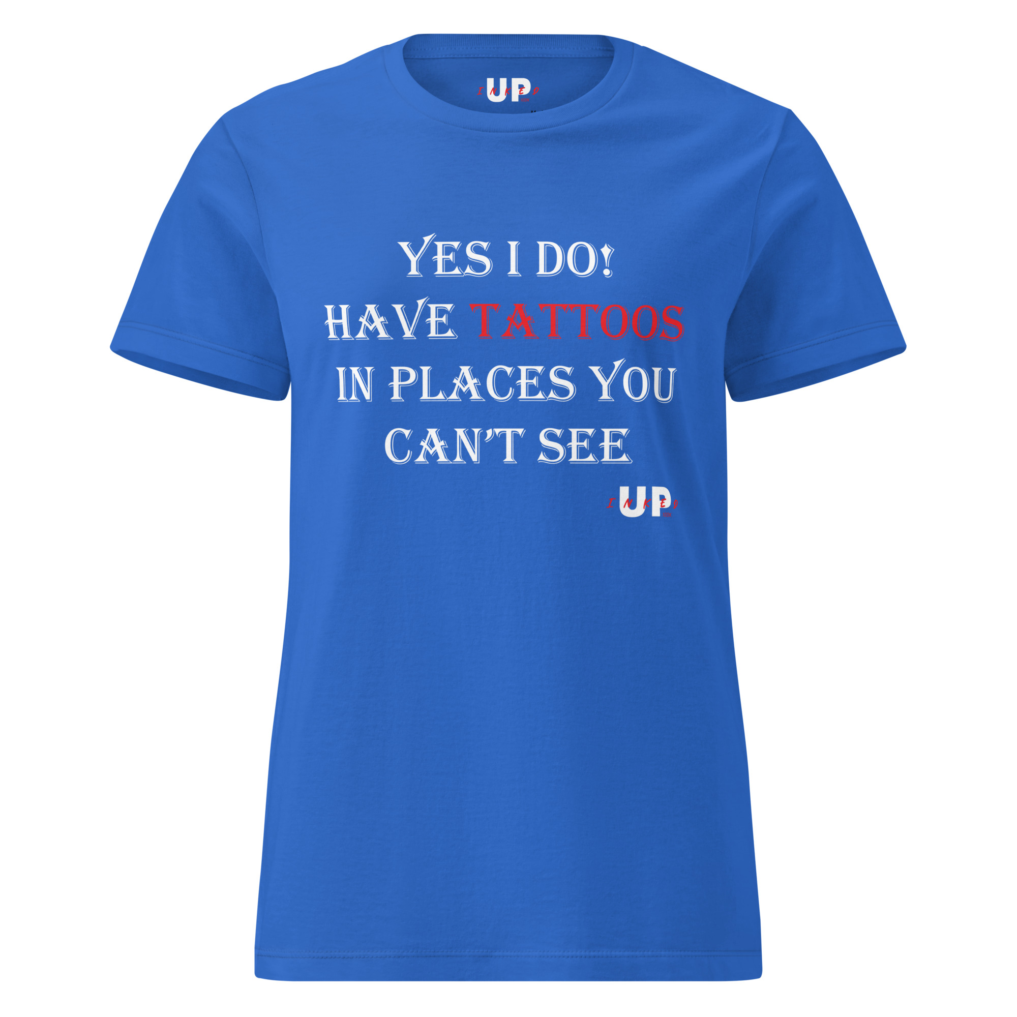 YES I DO! HAVE TATTOOS IN PLACES YOU CAN'T SEE Womens T-Shirt - Image 13