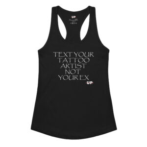 TEXT YOUR TATTOO ARTIST NOT YOUR EX Womens Tank