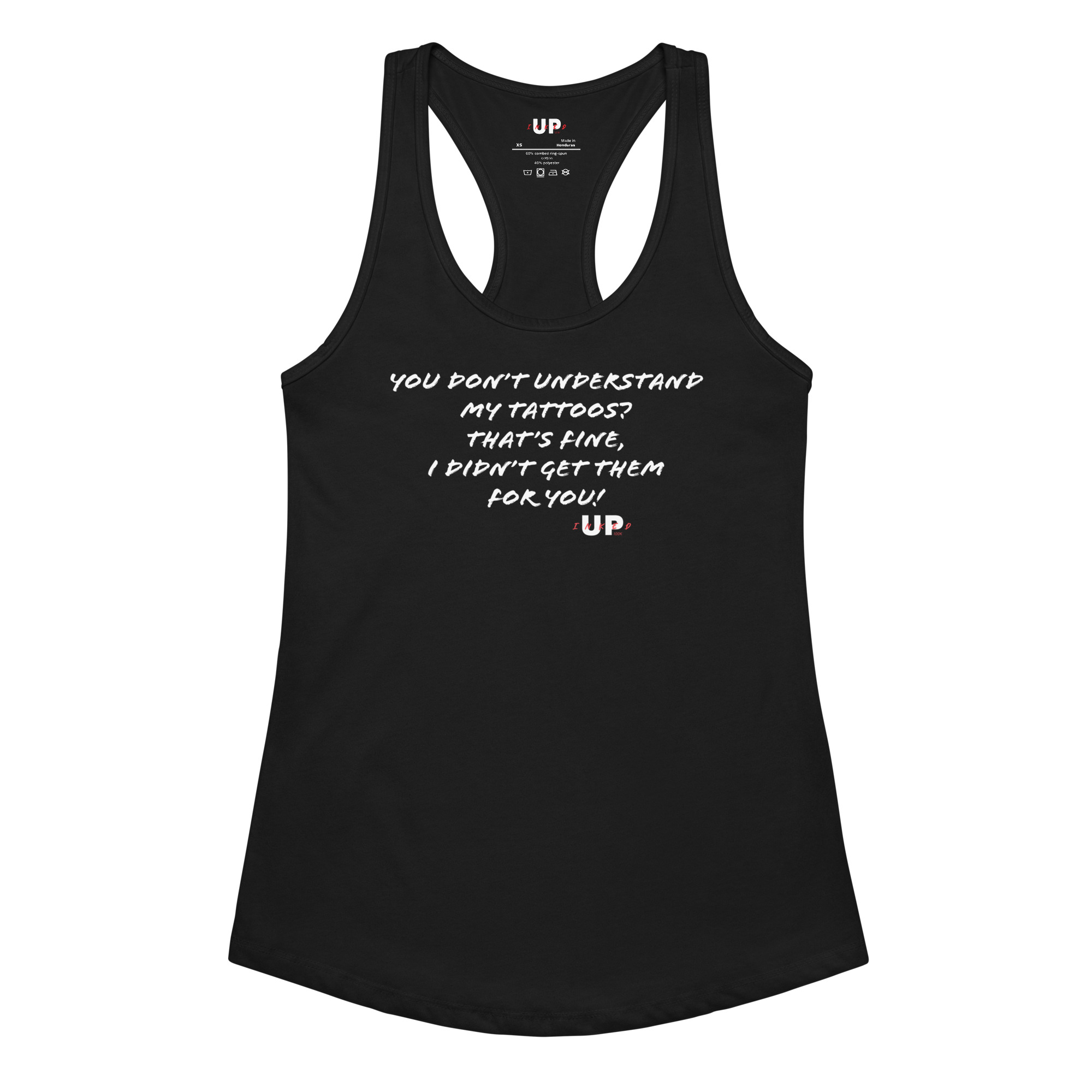 YOU DON’T UNDERSTAND MY TATTOOS? THAT'S FINE, I DIDN’T GET THEM FOR YOU! Womens Tank