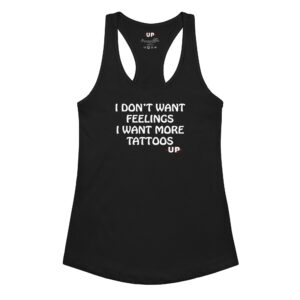 I DON'T WANT FEELINGS I WANT MORE TATTOOS Womens Tank