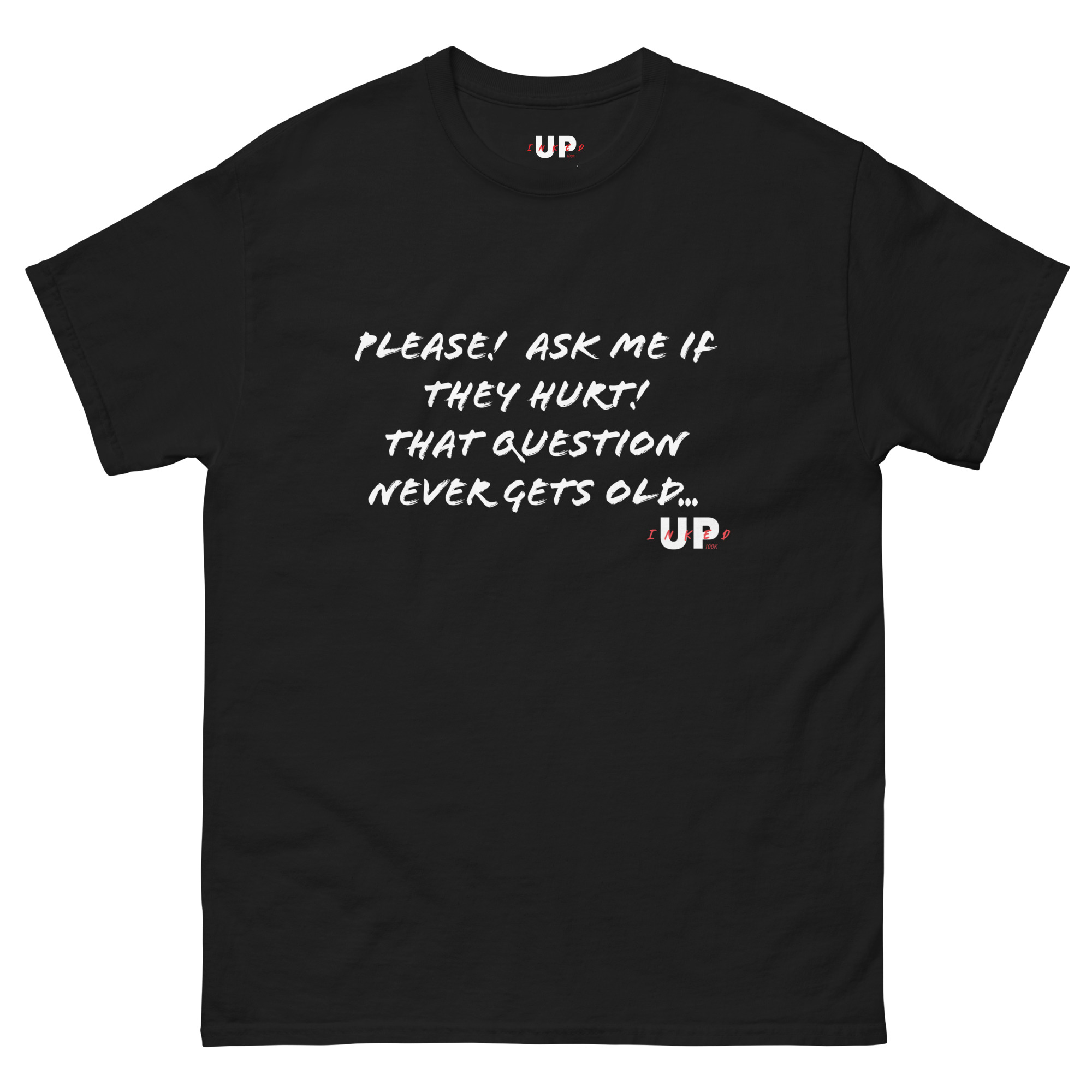 PLEASE! ASK ME IF THEY HURT! THAT QUESTION NEVER GETS OLD... Unisex T-Shirt