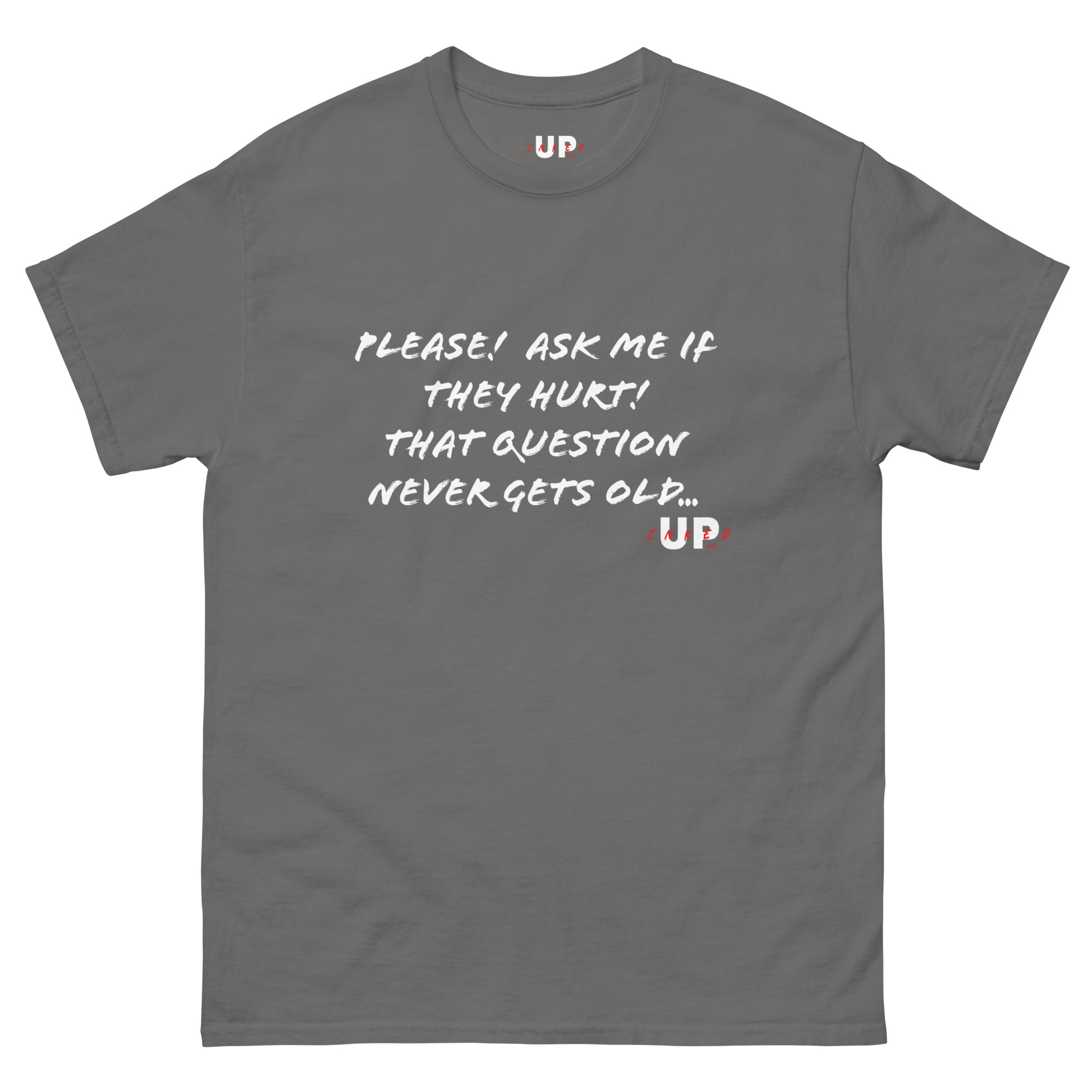 PLEASE! ASK ME IF THEY HURT! THAT QUESTION NEVER GETS OLD... Unisex T-Shirt - Image 15