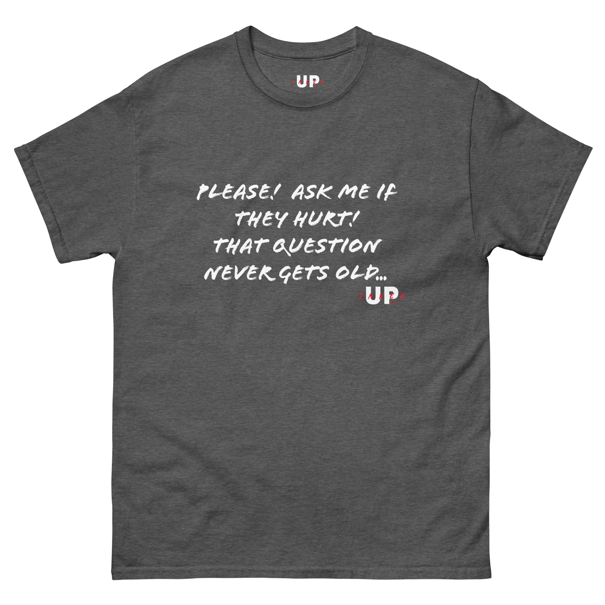 PLEASE! ASK ME IF THEY HURT! THAT QUESTION NEVER GETS OLD... Unisex T-Shirt - Image 11