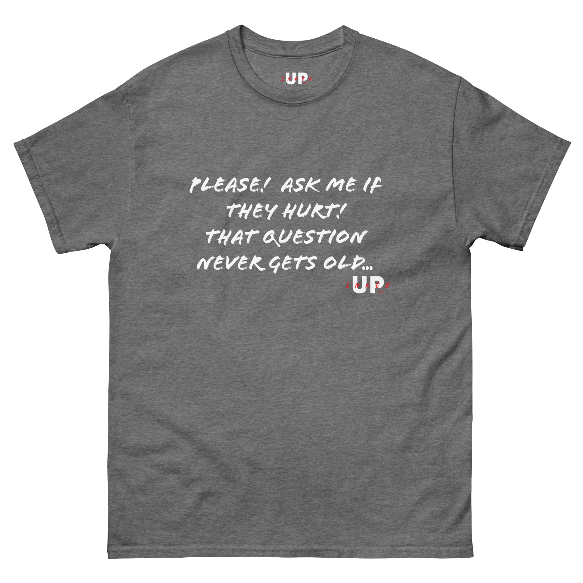 PLEASE! ASK ME IF THEY HURT! THAT QUESTION NEVER GETS OLD... Unisex T-Shirt - Image 19