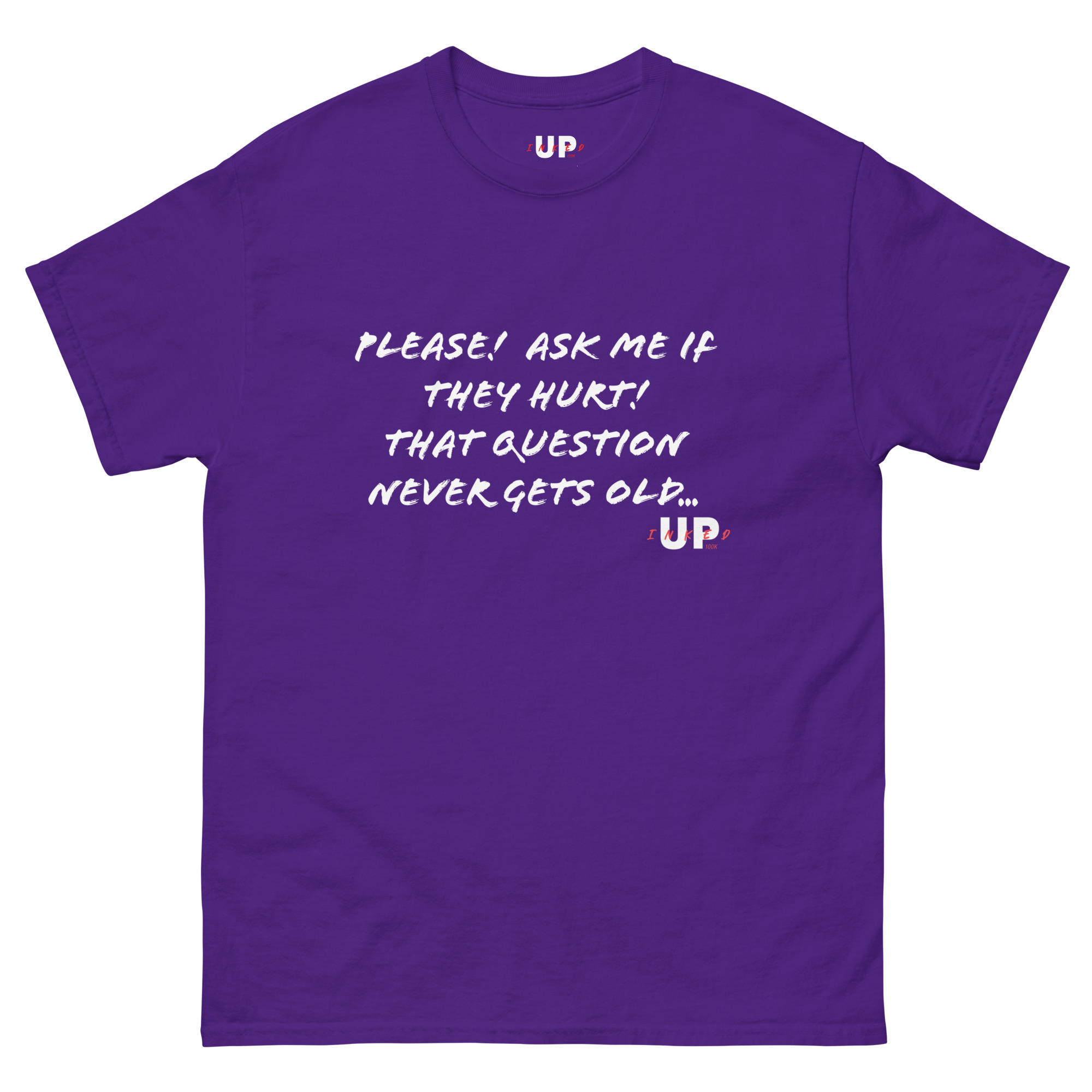 PLEASE! ASK ME IF THEY HURT! THAT QUESTION NEVER GETS OLD... Unisex T-Shirt - Image 5