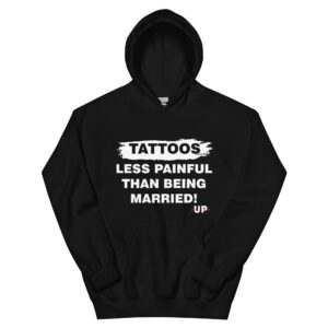 TATTOOS! LESS PAINFUL THAN BEING MARRIED Unisex Hoodie